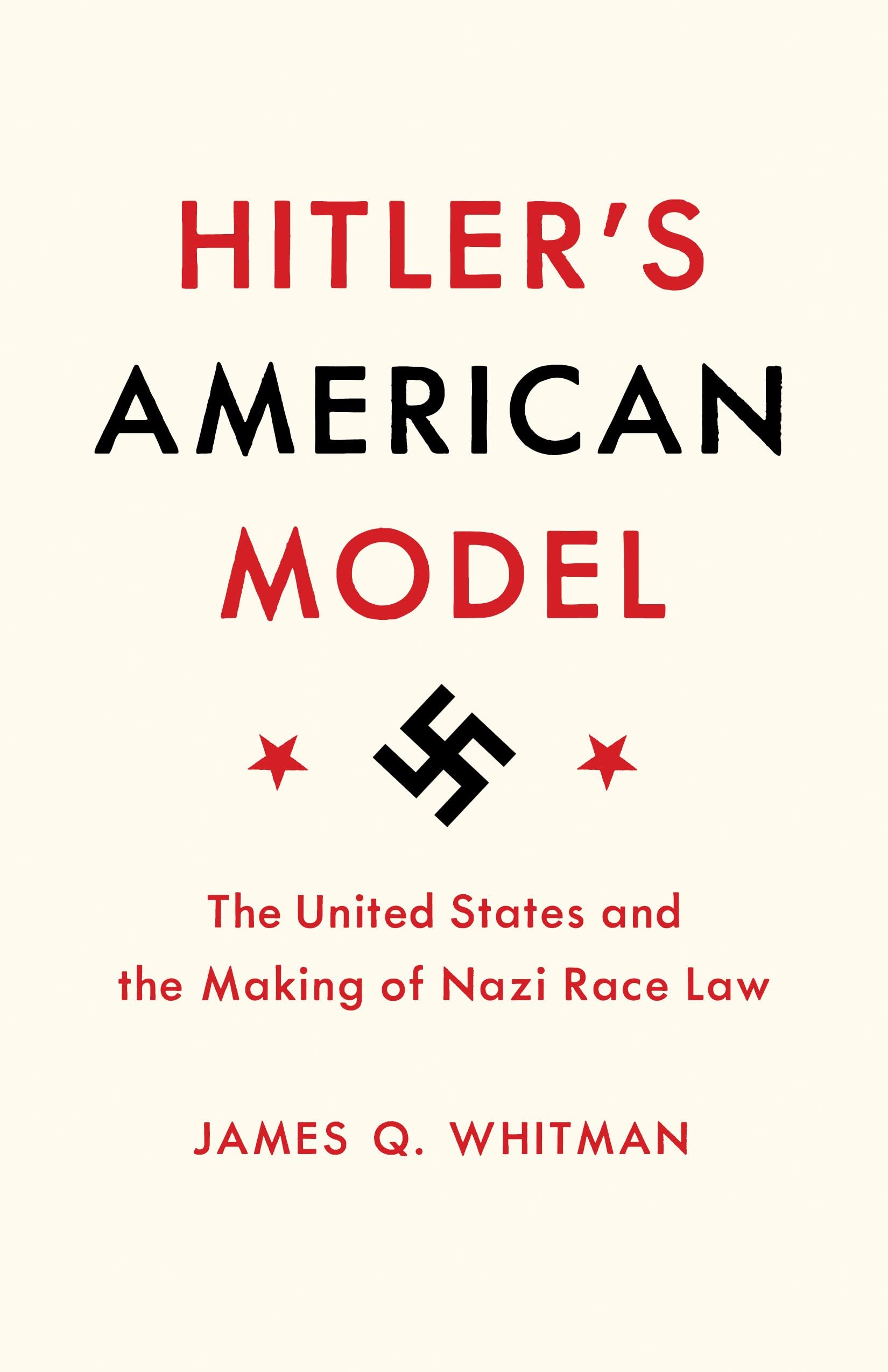 Hitler's American Model: The United States and the Making of Nazi Race Law book