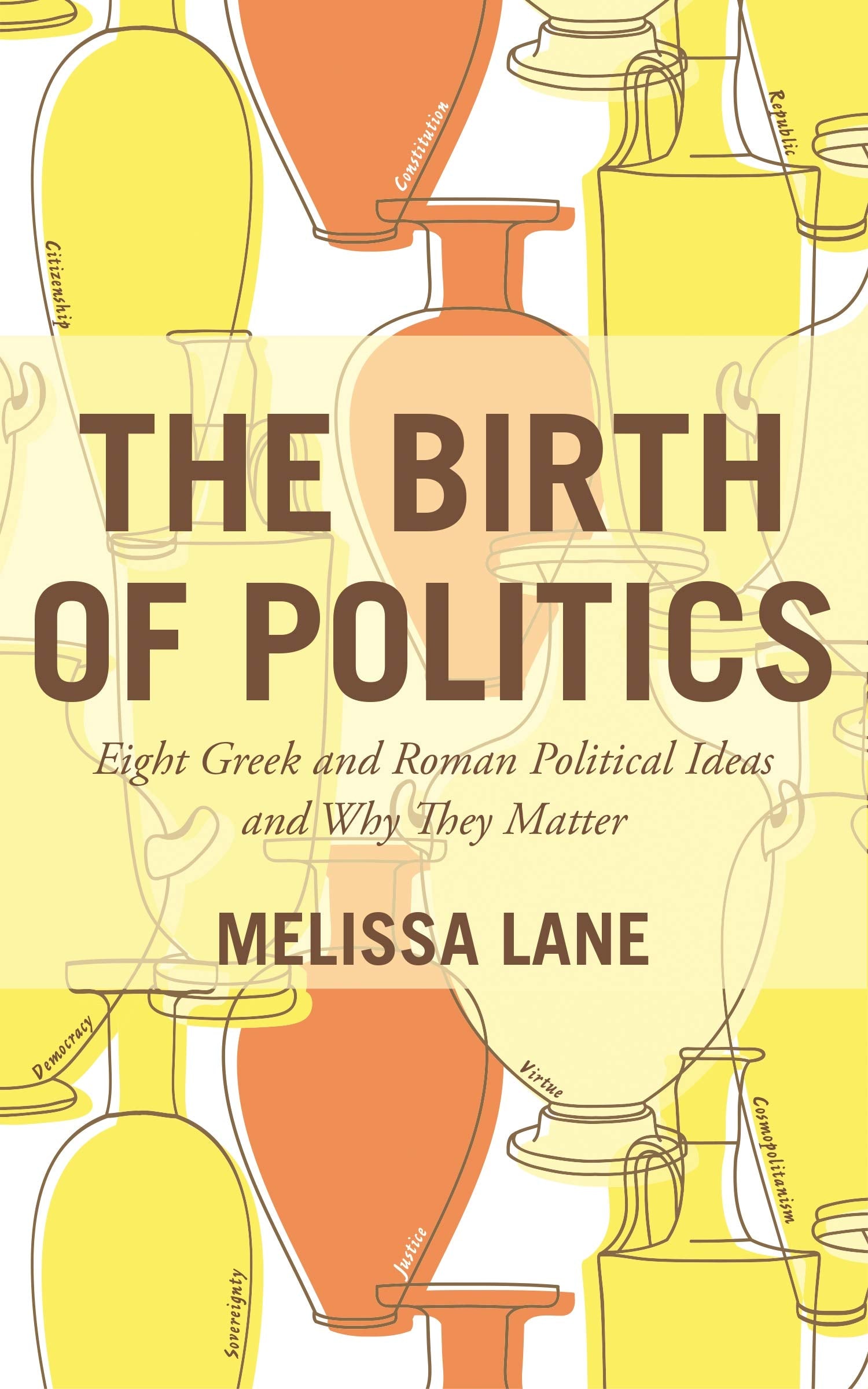 The Birth of Politics: Eight Greek and Roman Political Ideas and Why They Matter book