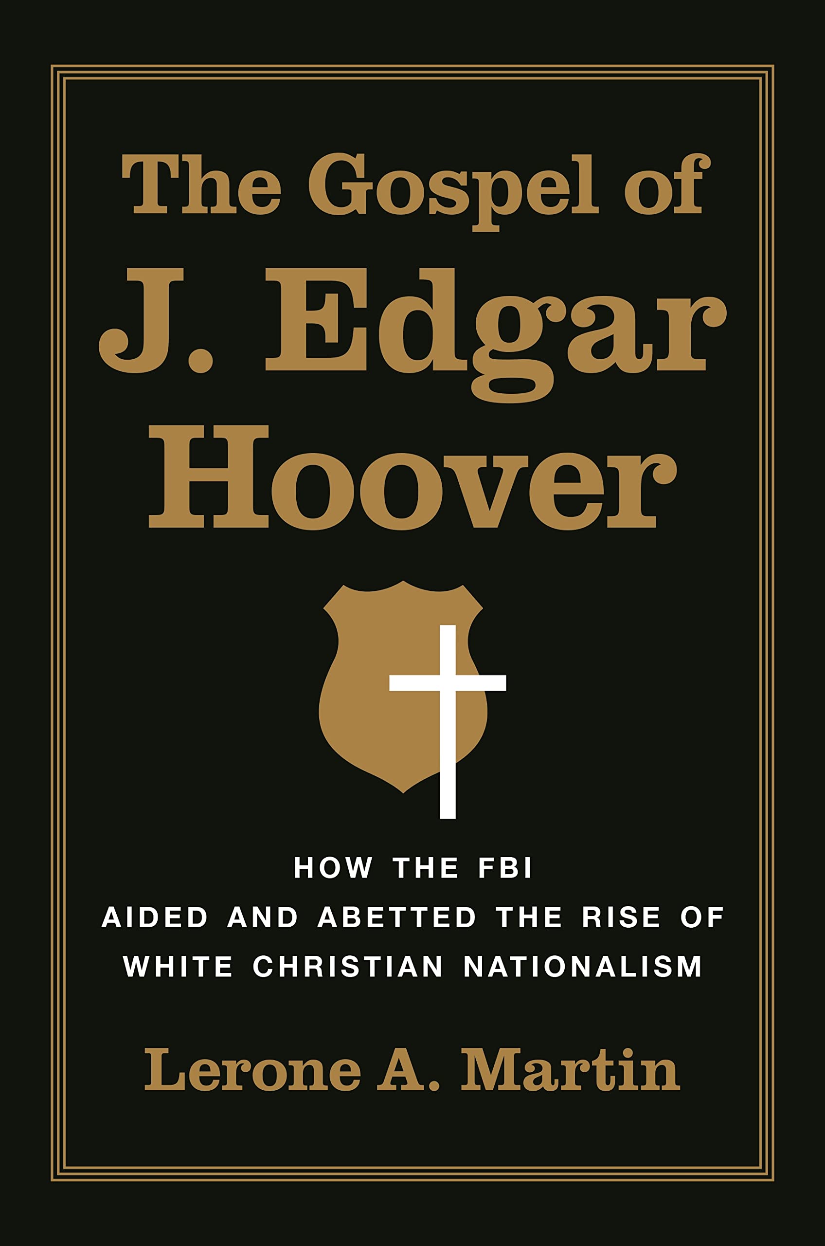 The Gospel of J. Edgar Hoover: How the FBI Aided and Abetted the Rise of White Christian Nationalism Social Sciences
