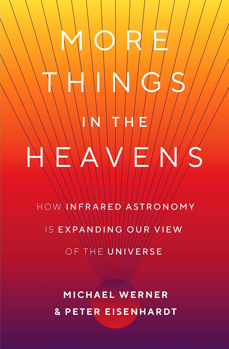 More Things in the Heavens: How Infrared Astronomy Is Expanding Our View of the Universe book