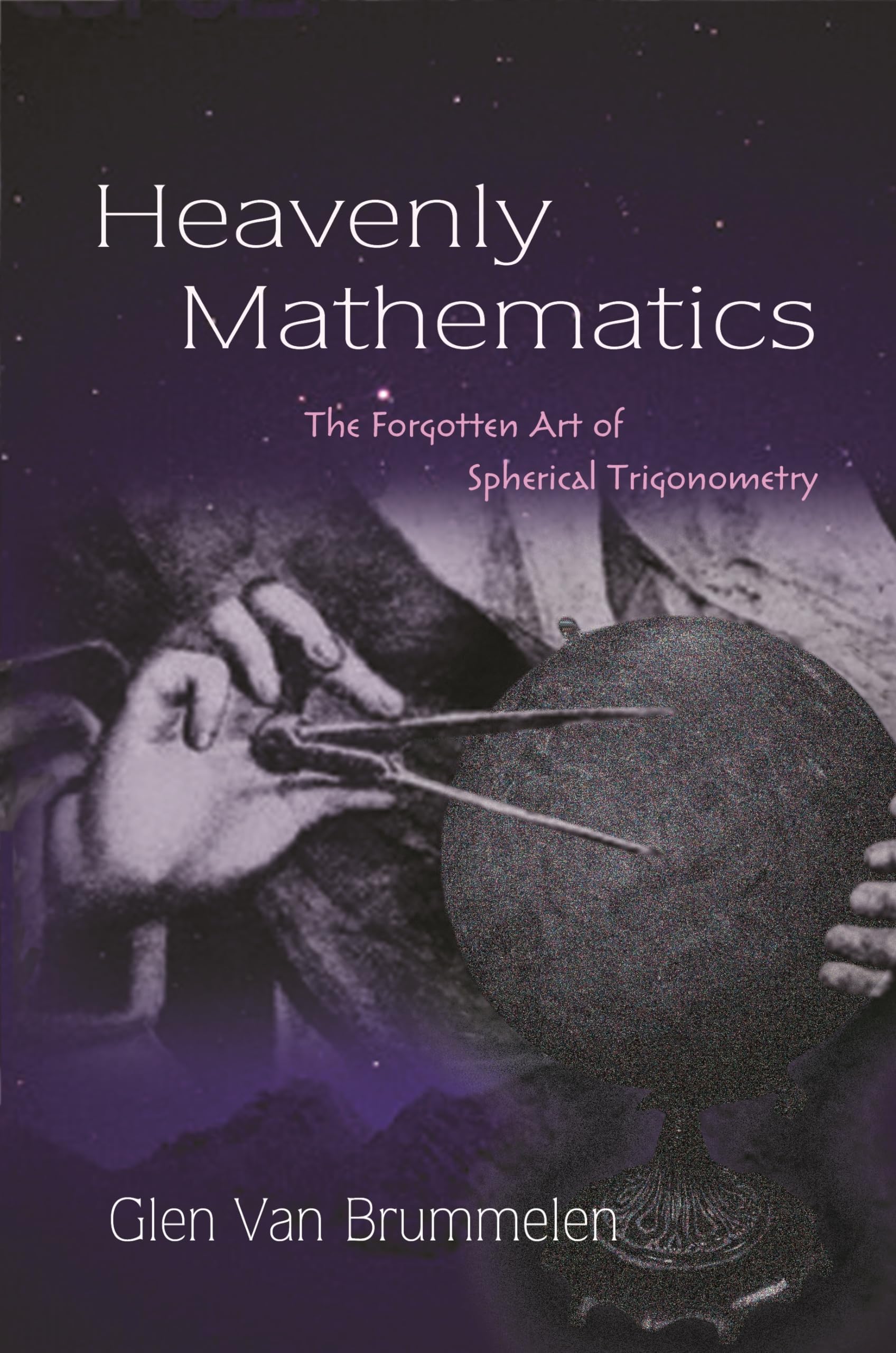 Heavenly Mathematics: The Forgotten Art of Spherical Trigonometry Natural Sciences