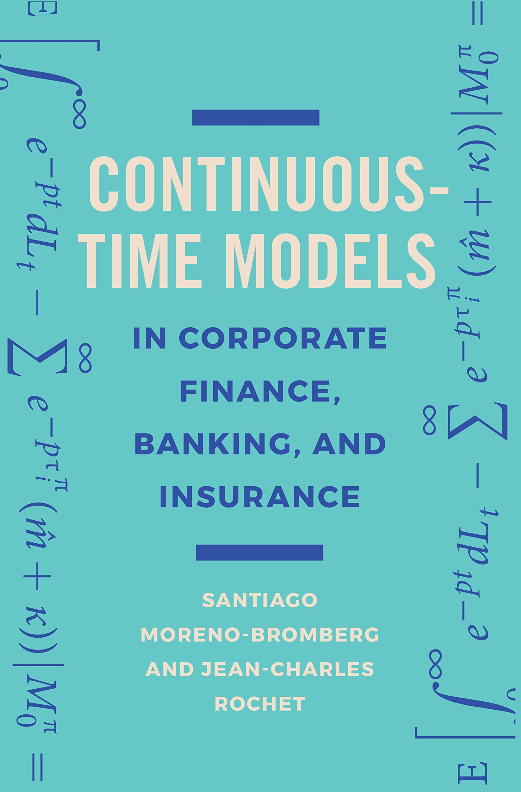 Continuous-Time Models in Corporate Finance, Banking, and Insurance: A User's Guide Business, Finance & Career