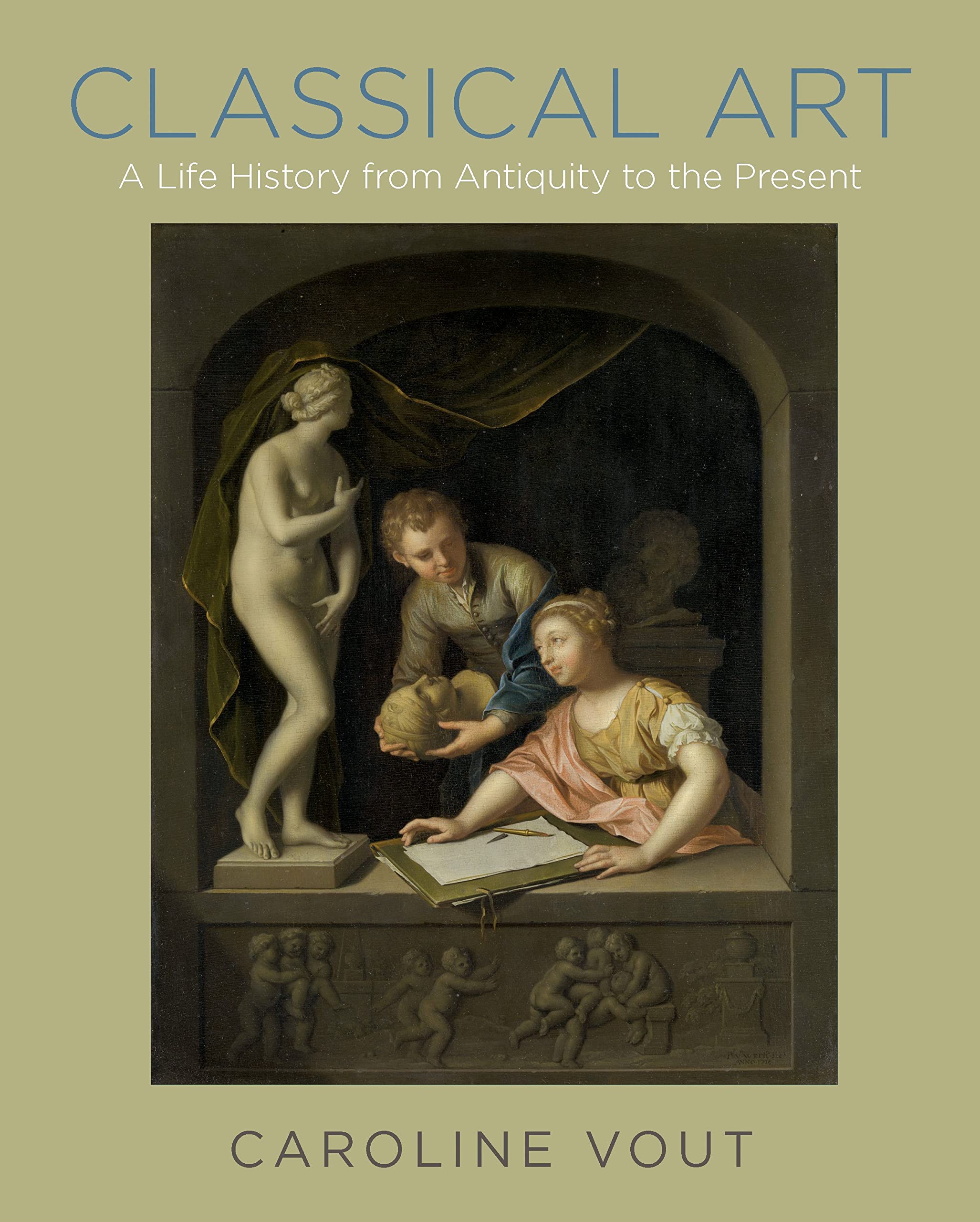 Classical Art: A Life History from Antiquity to the Present Architecture