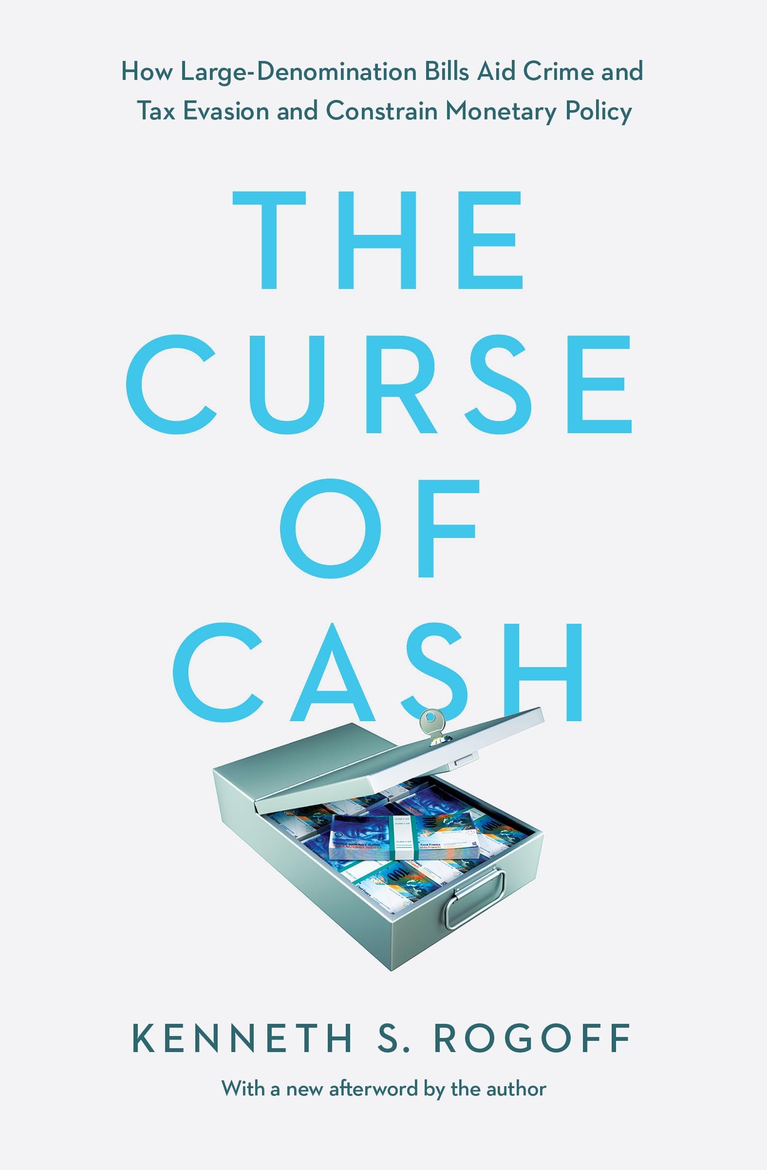 Curse of Cash: How Large-Denomination Bills Aid Crime and Tax Evasion and Constrain Monetary Policy. Afterword by the author Law
