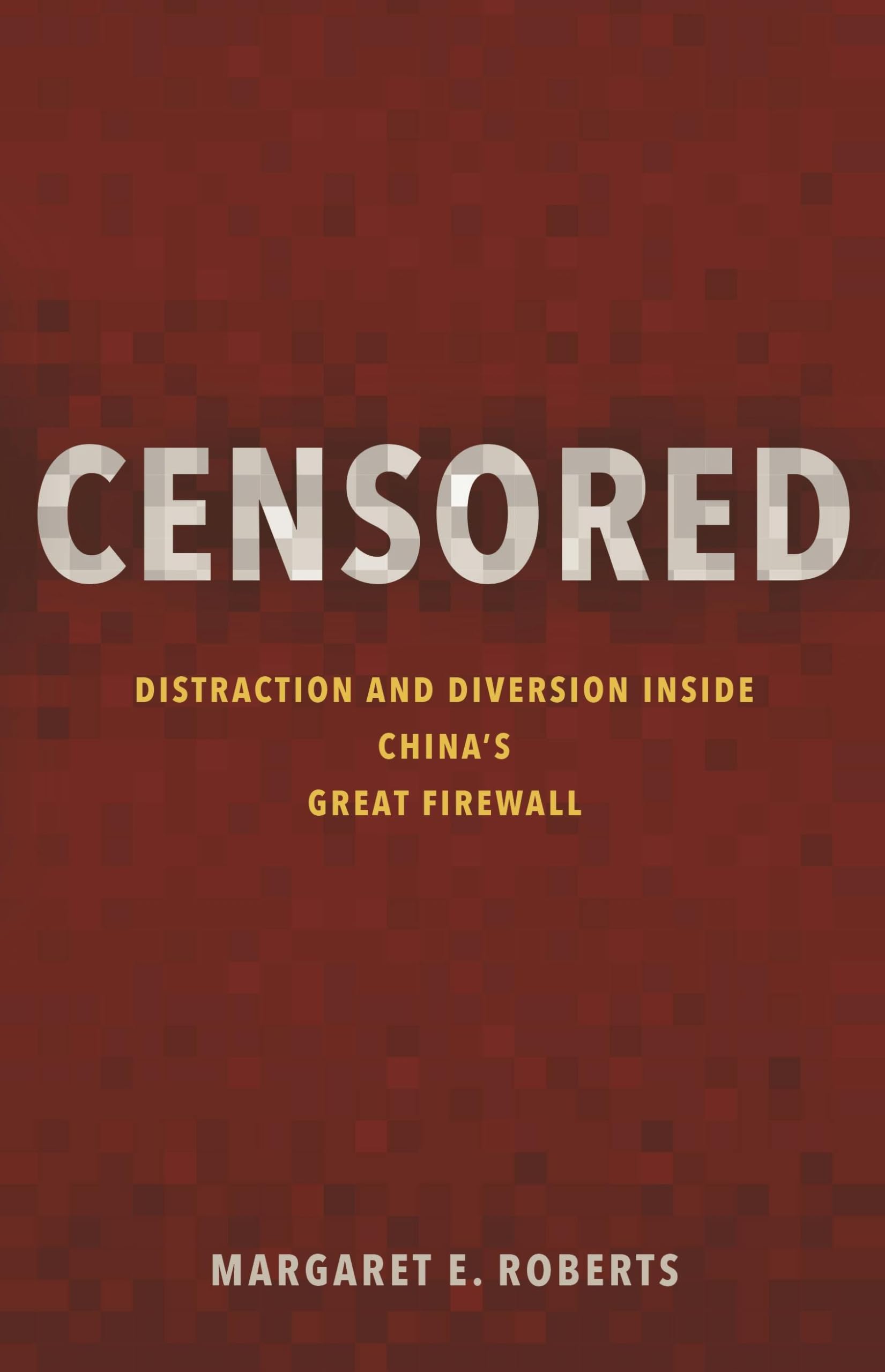 Censored: Distraction and Diversion Inside China's Great Firewall Books