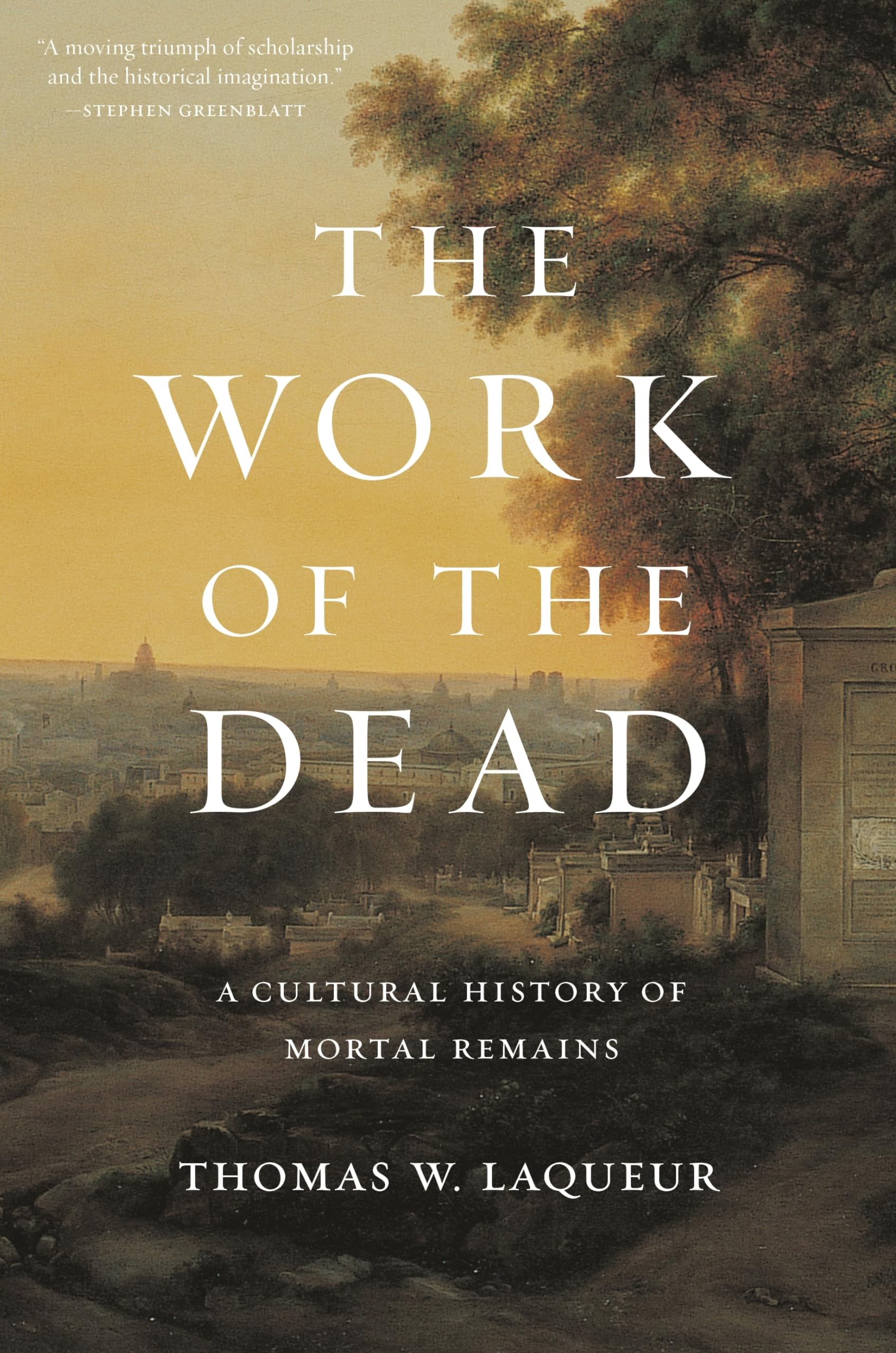 The Work of the Dead: A Cultural History of Mortal Remains Death & Mourning