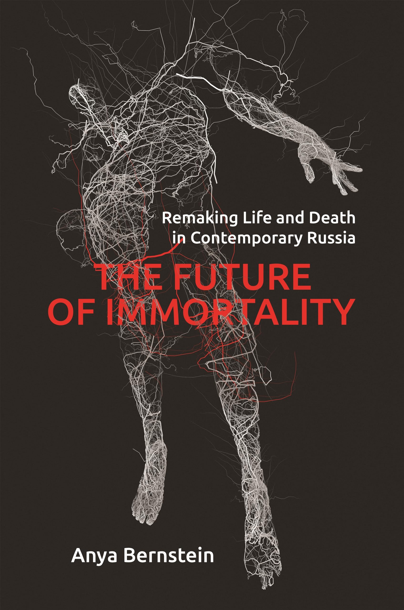 The Future of Immortality: Remaking Life and Death in Contemporary Russia (Princeton Studies in Culture and Technology) Philosophy