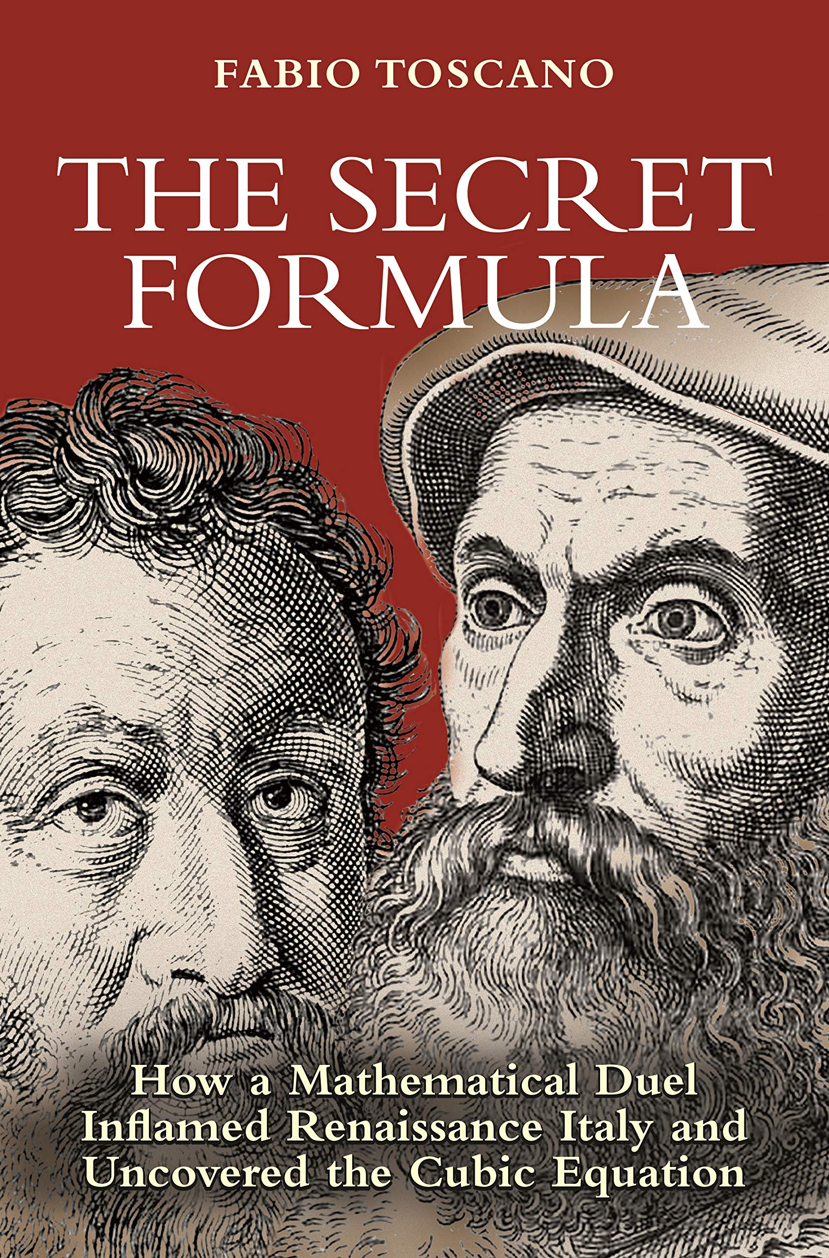 The Secret Formula: How a Mathematical Duel Inflamed Renaissance Italy and Uncovered the Cubic Equation Mathematics
