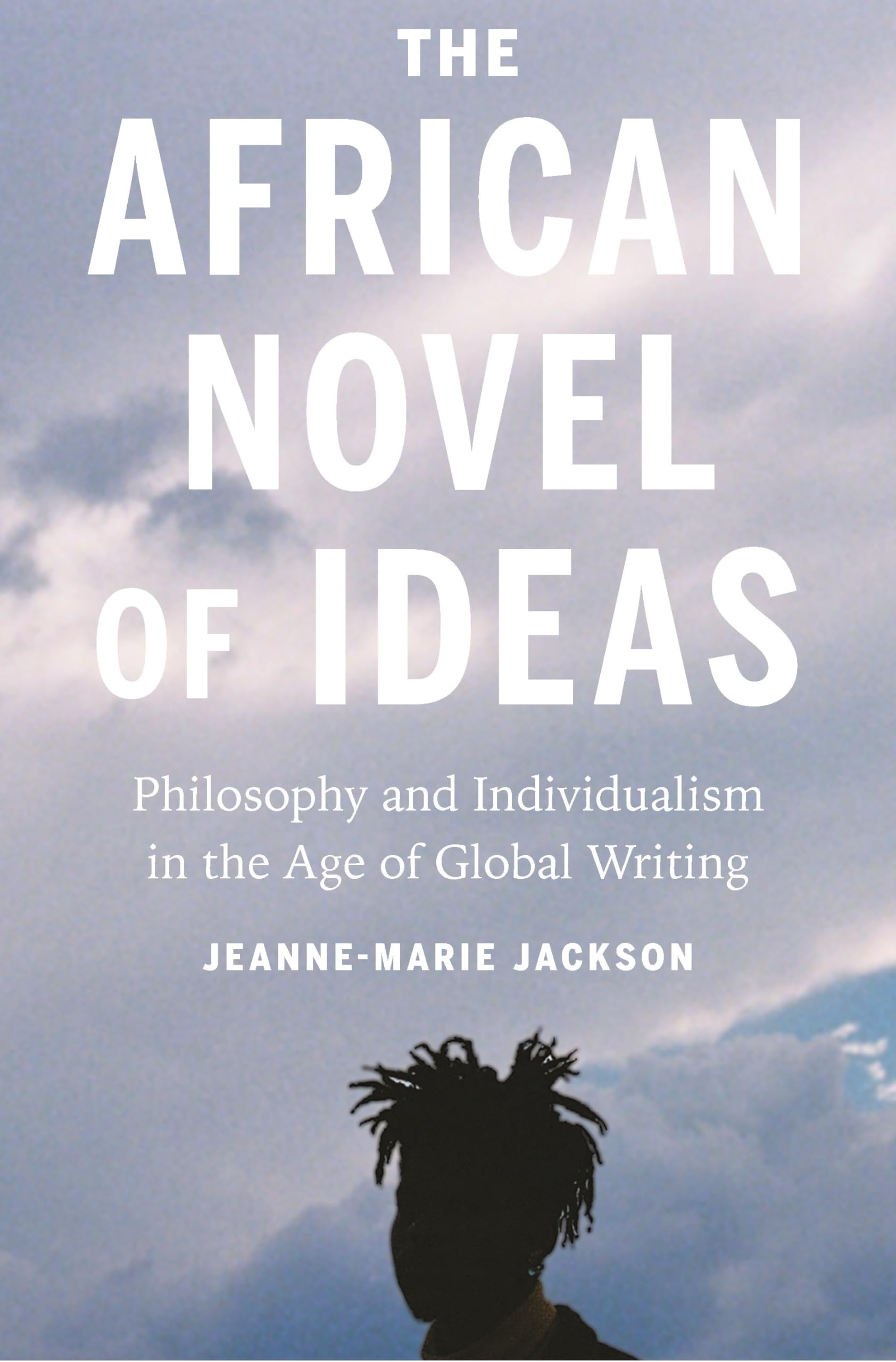 The African Novel of Ideas: Philosophy and Individualism in the Age of Global Writing Contemporary literature Books