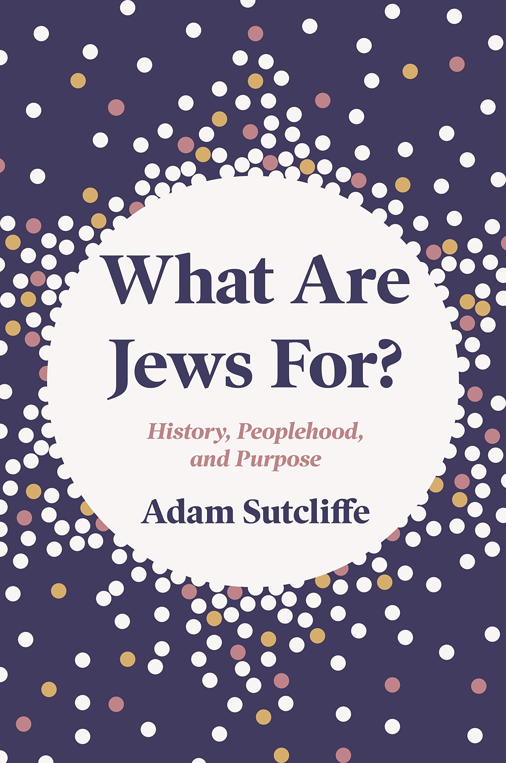What Are Jews For?: History, Peoplehood, and Purpose Religion & Esotericism