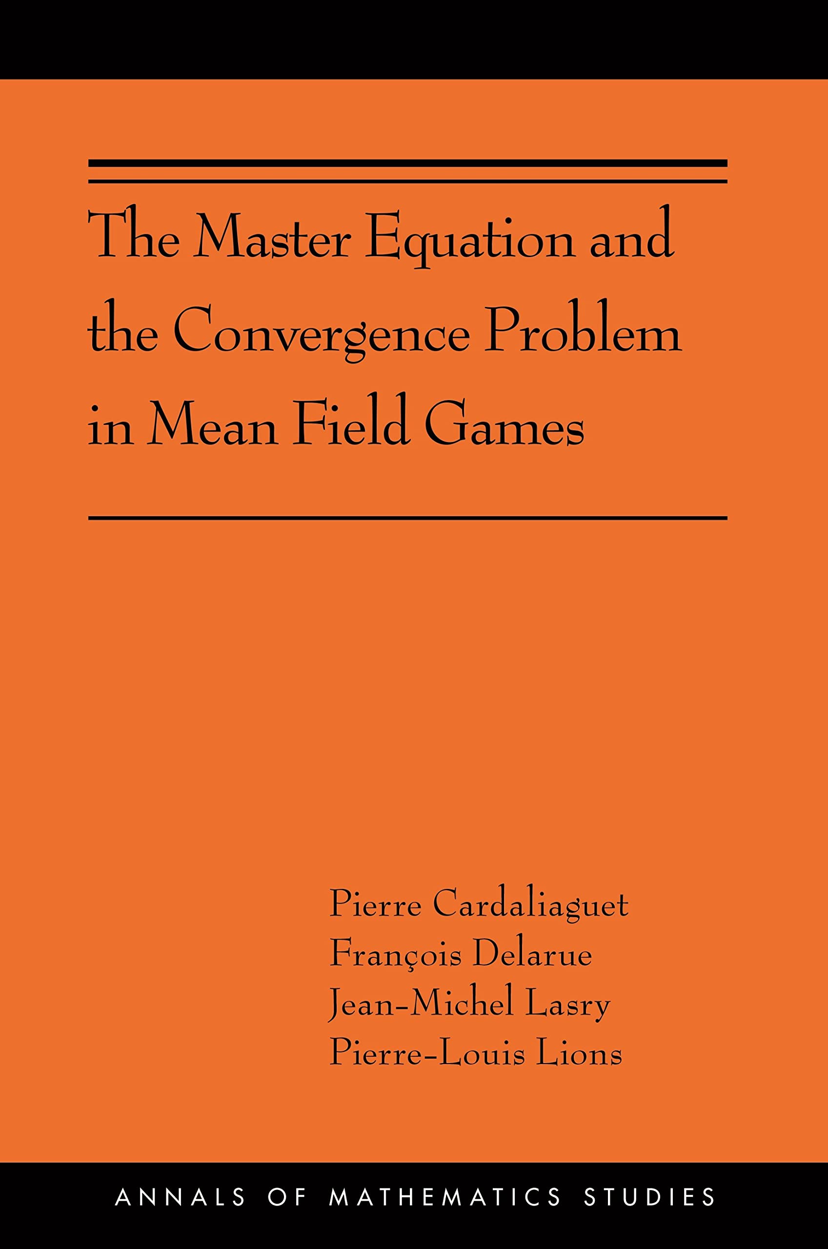 The Master Equation and the Convergence Problem in Mean Field Games: (AMS-201) (Annals of Mathematics Studies, 201, Band 201) Learning & Reference