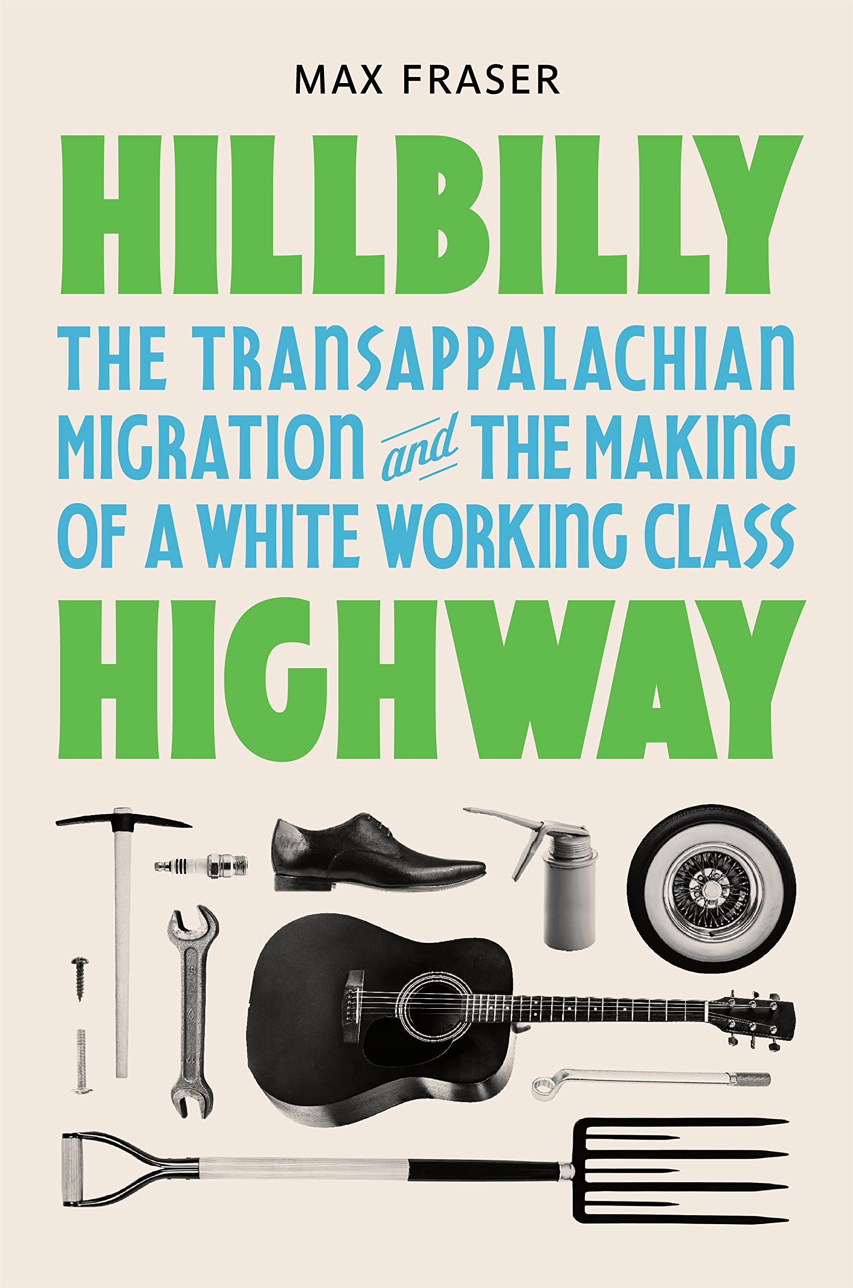 Hillbilly Highway: The Transappalachian Migration and the Making of a White Working Class (Politics and Society in Modern America, 1) Social Sciences