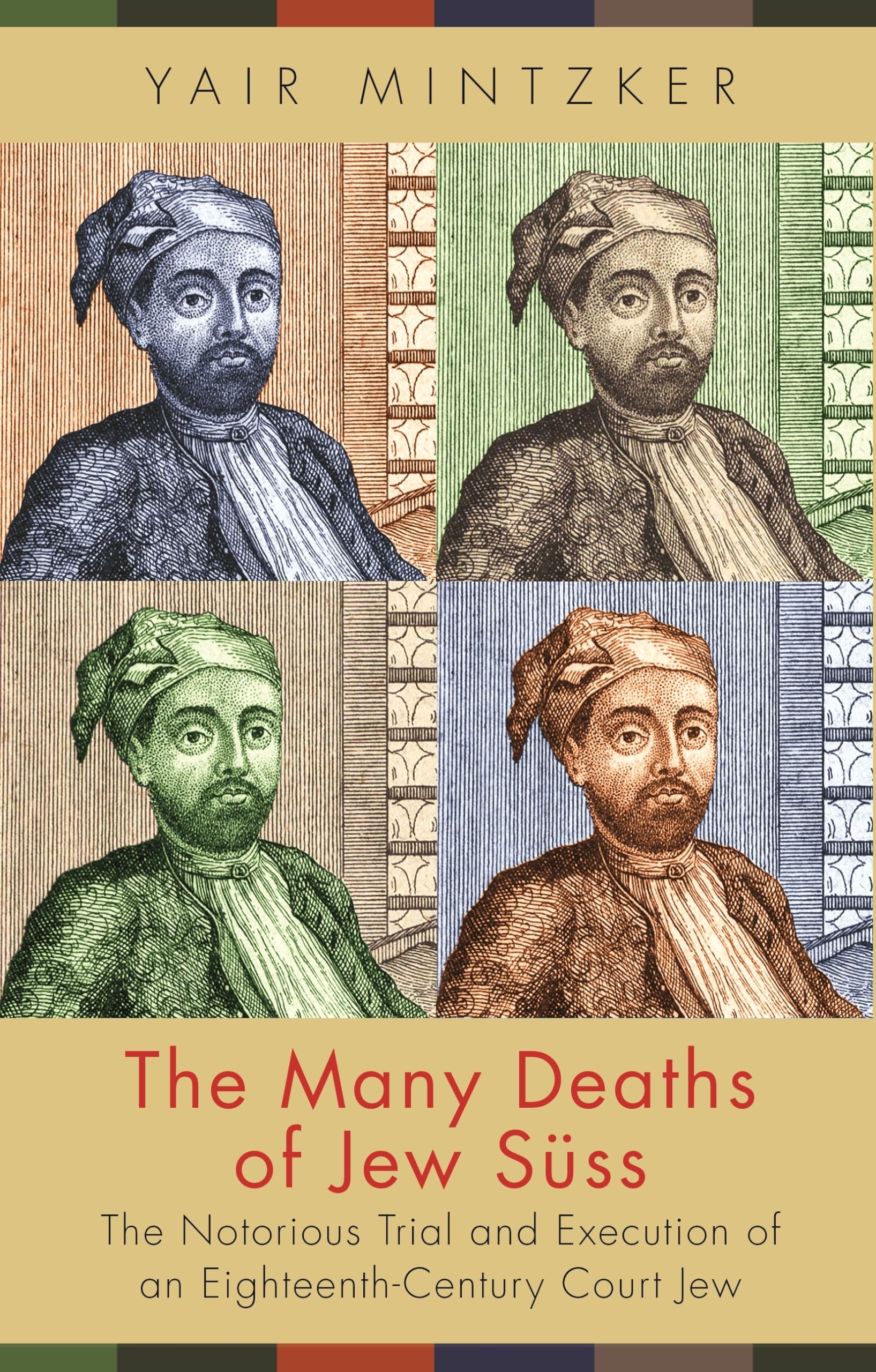 The Many Deaths of Jew Süss: The Notorious Trial and Execution of an Eighteenth-Century Court Jew Social Sciences