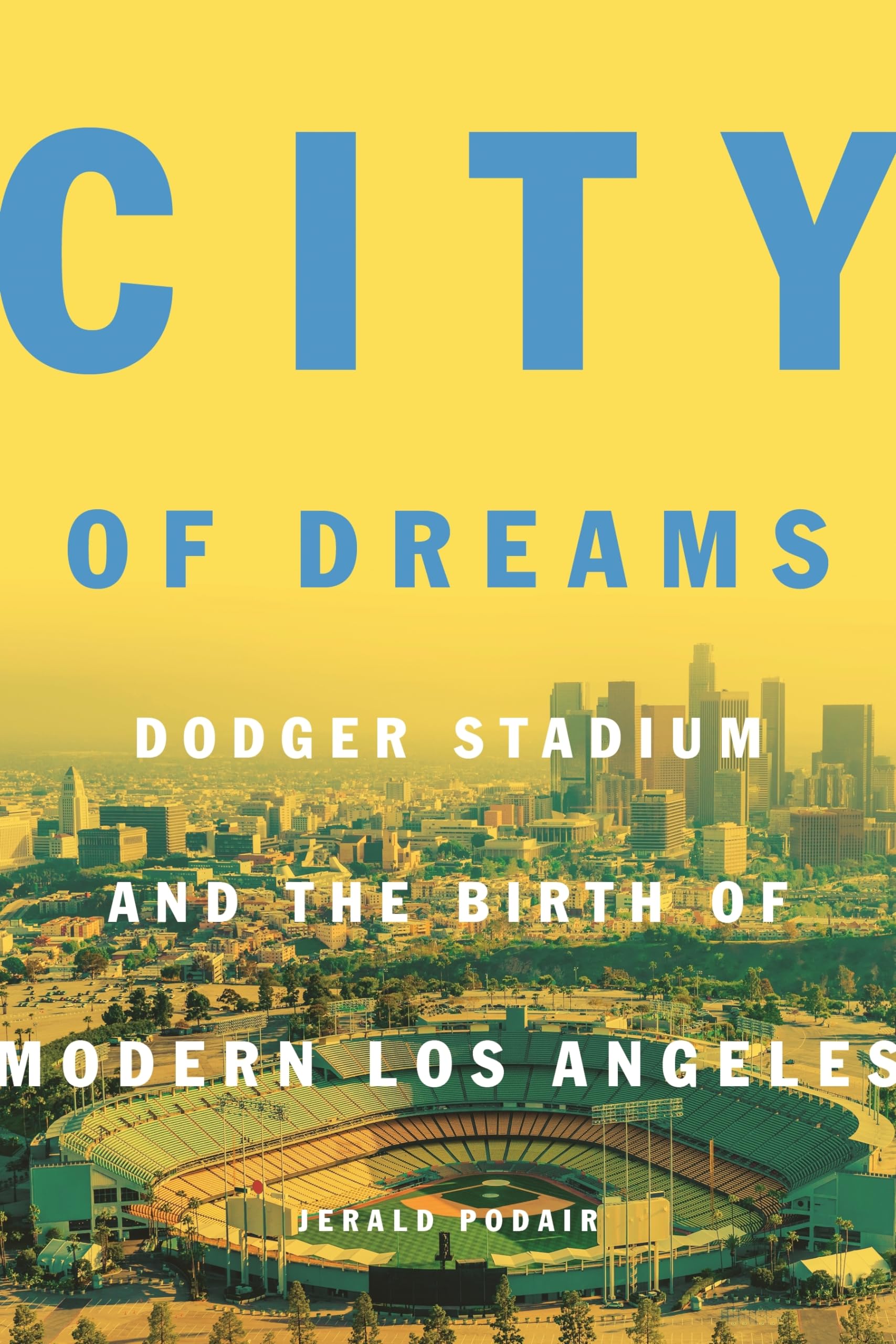 City of Dreams: Dodger Stadium and the Birth of Modern Los Angeles Social Sciences