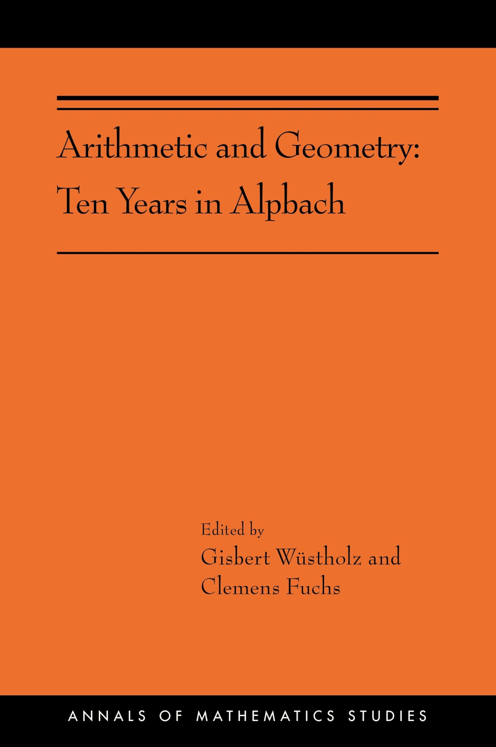 Arithmetic and Geometry: Ten Years in Alpbach (AMS-202) (Annals of Mathematics Studies, 202, Band 202) Mathematics