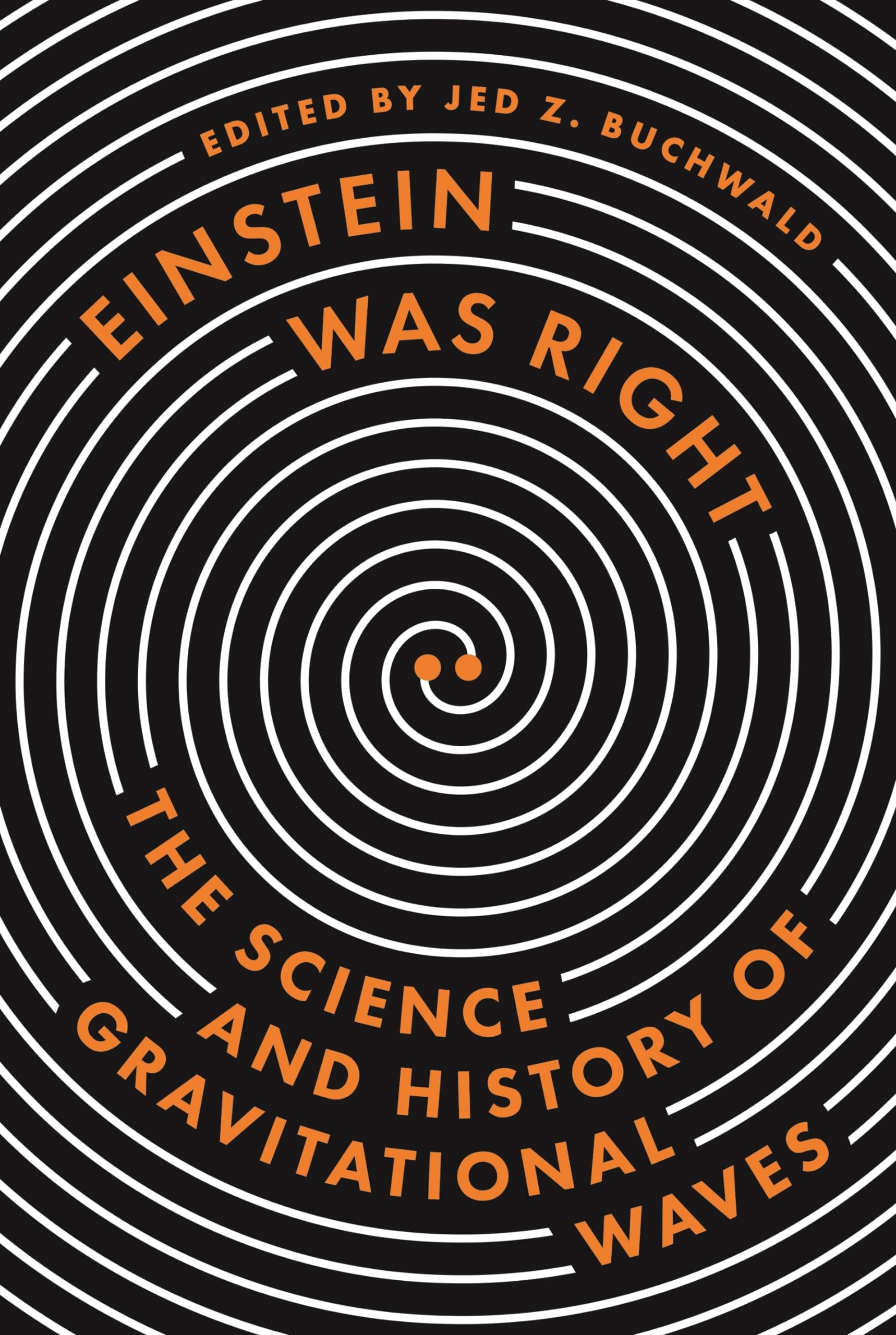 Einstein Was Right: The Science and History of Gravitational Waves Geology & Geography