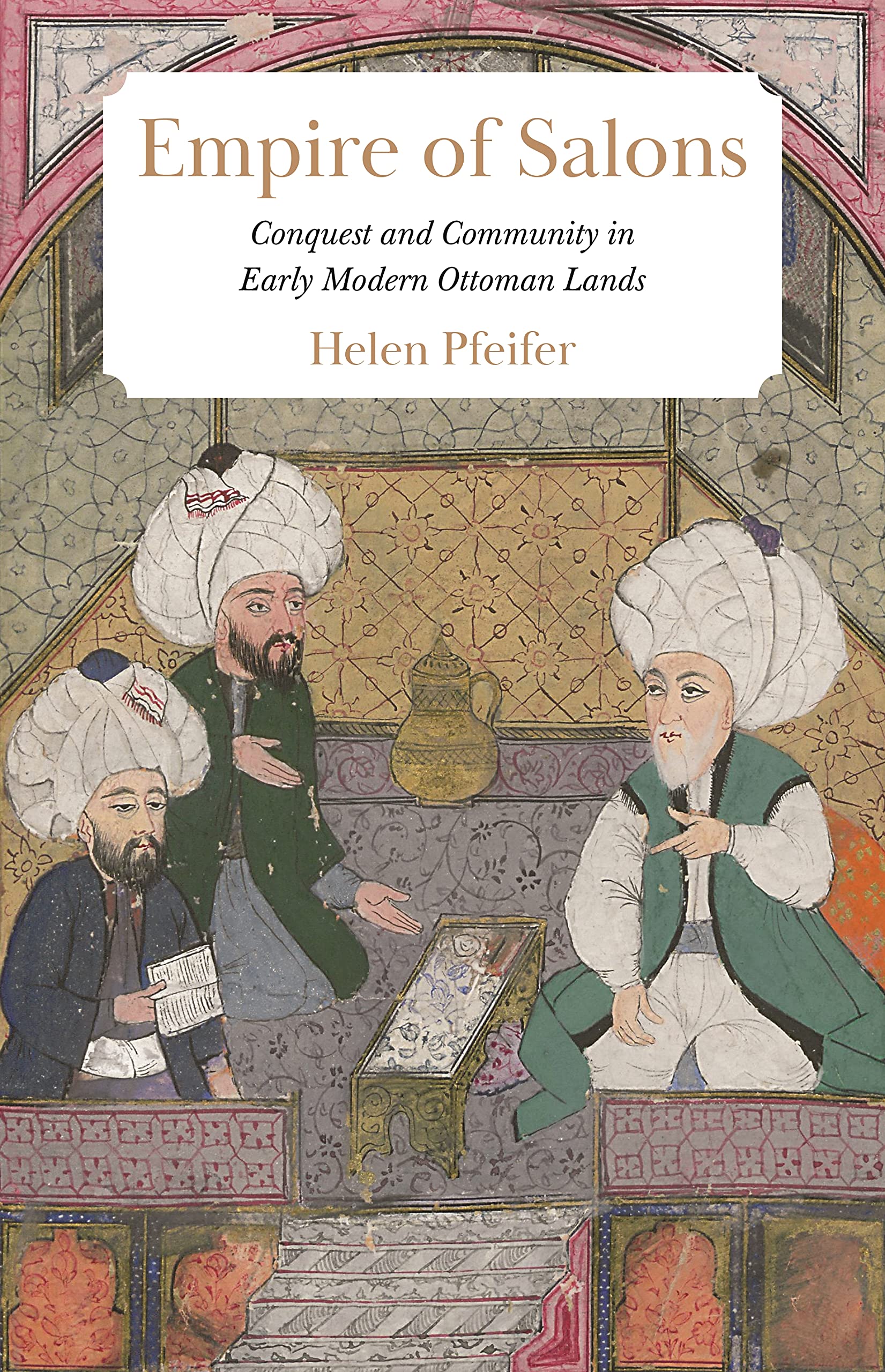 Empire of Salons: Conquest and Community in Early Modern Ottoman Lands Social Sciences