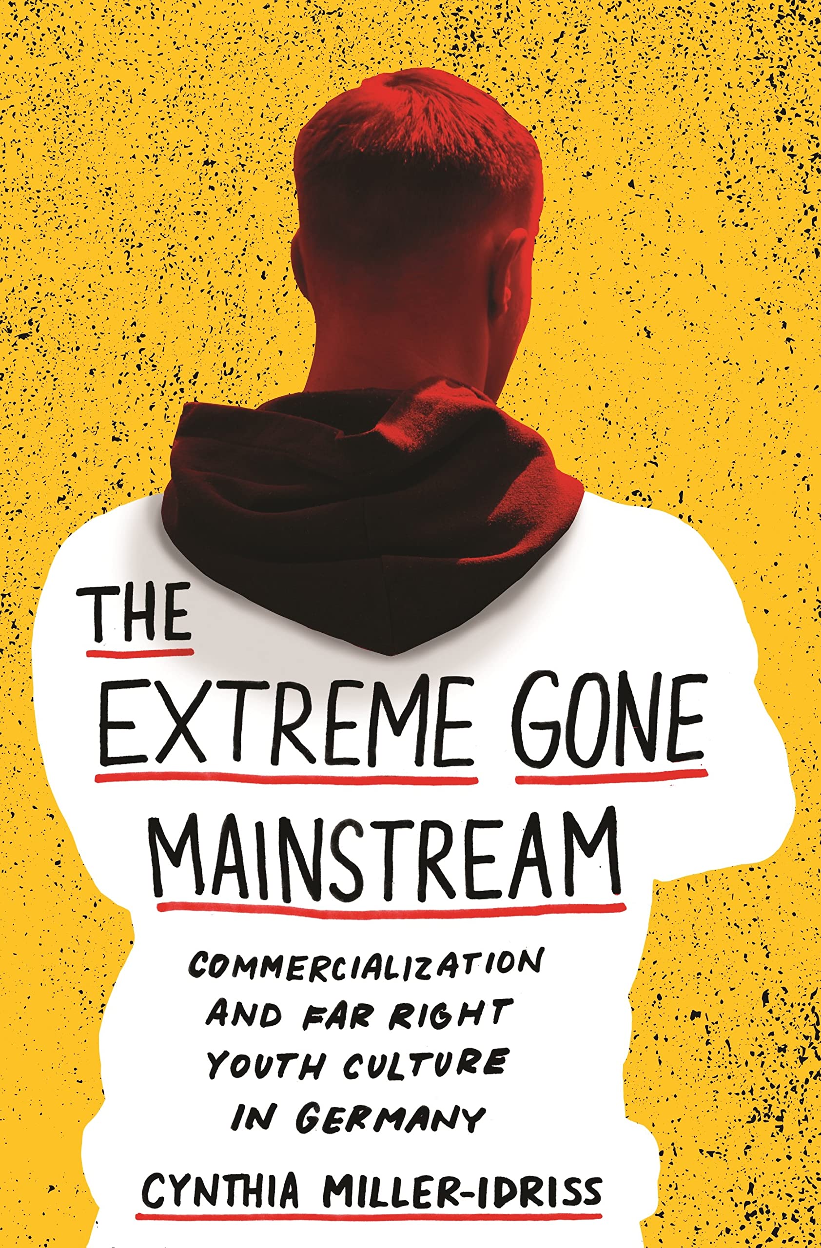 The Extreme Gone Mainstream: Commercialization and Far Right Youth Culture in Germany (Princeton Studies in Cultural Sociology) Psychology