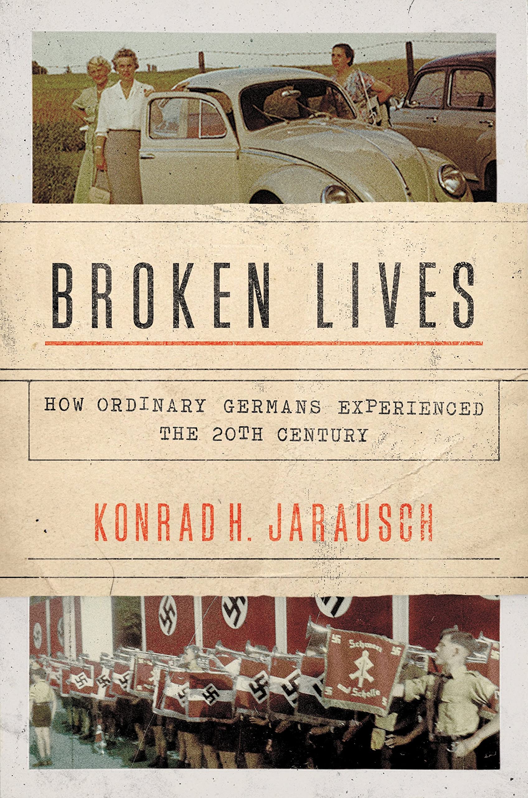Broken Lives: How Ordinary Germans Experienced the Twentieth Century Memories