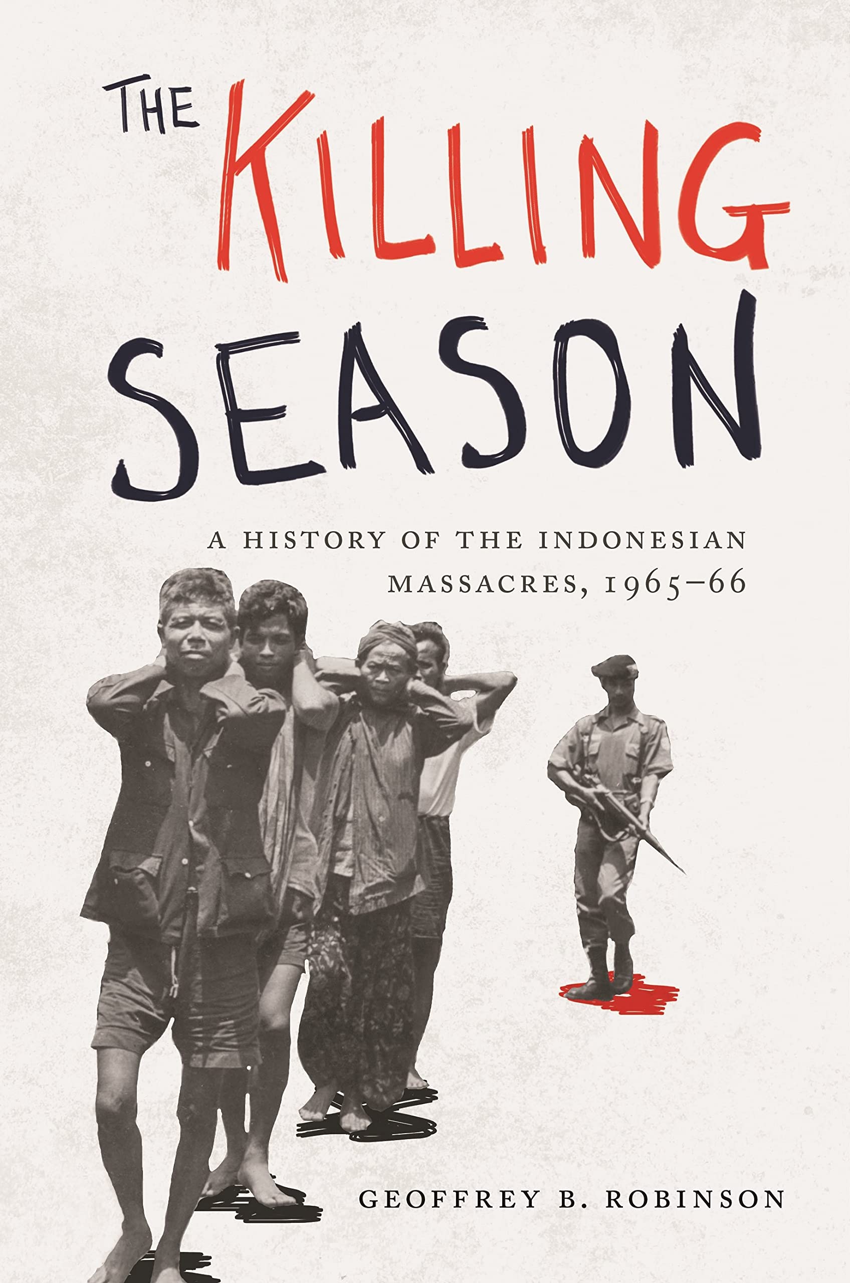 The Killing Season: A History of the Indonesian Massacres, 1965-66 (Human Rights and Crimes Against Humanity) Social Sciences
