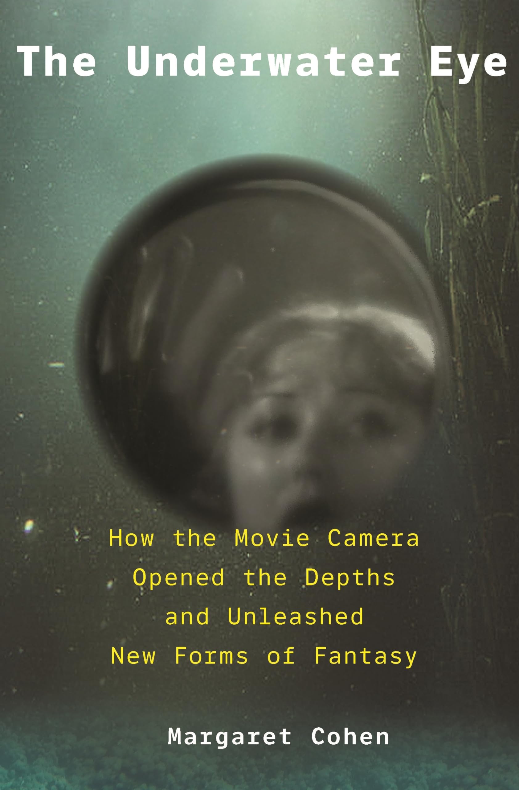 The Underwater Eye: How the Movie Camera Opened the Depths and Unleashed New Realms of Fantasy Media & Communication