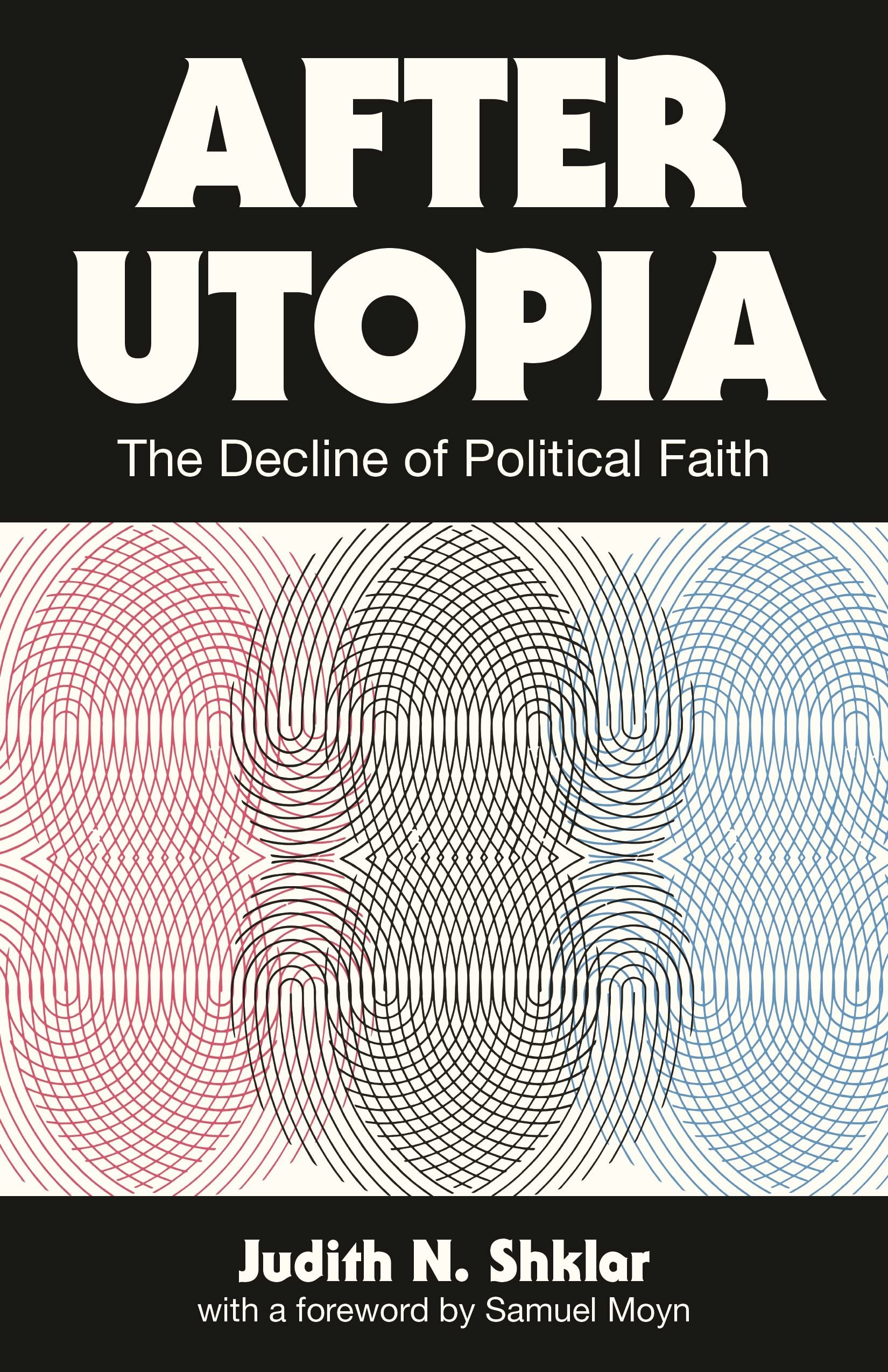 After Utopia: The Decline of Political Faith book
