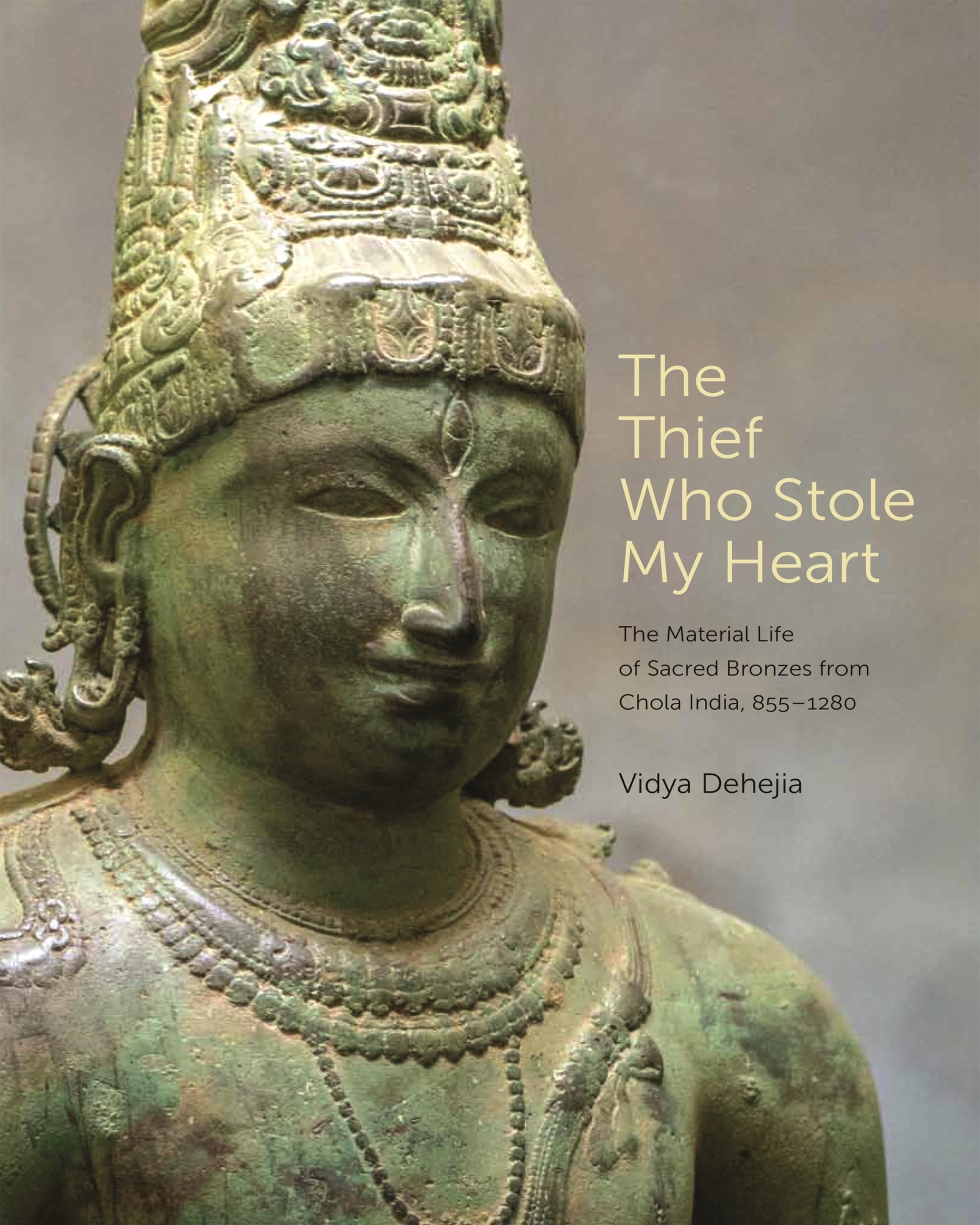 The Thief Who Stole My Heart: The Material Life of Sacred Bronzes from Chola India, 855–1280 (Bollingen Series, 623) Film, Art & Culture