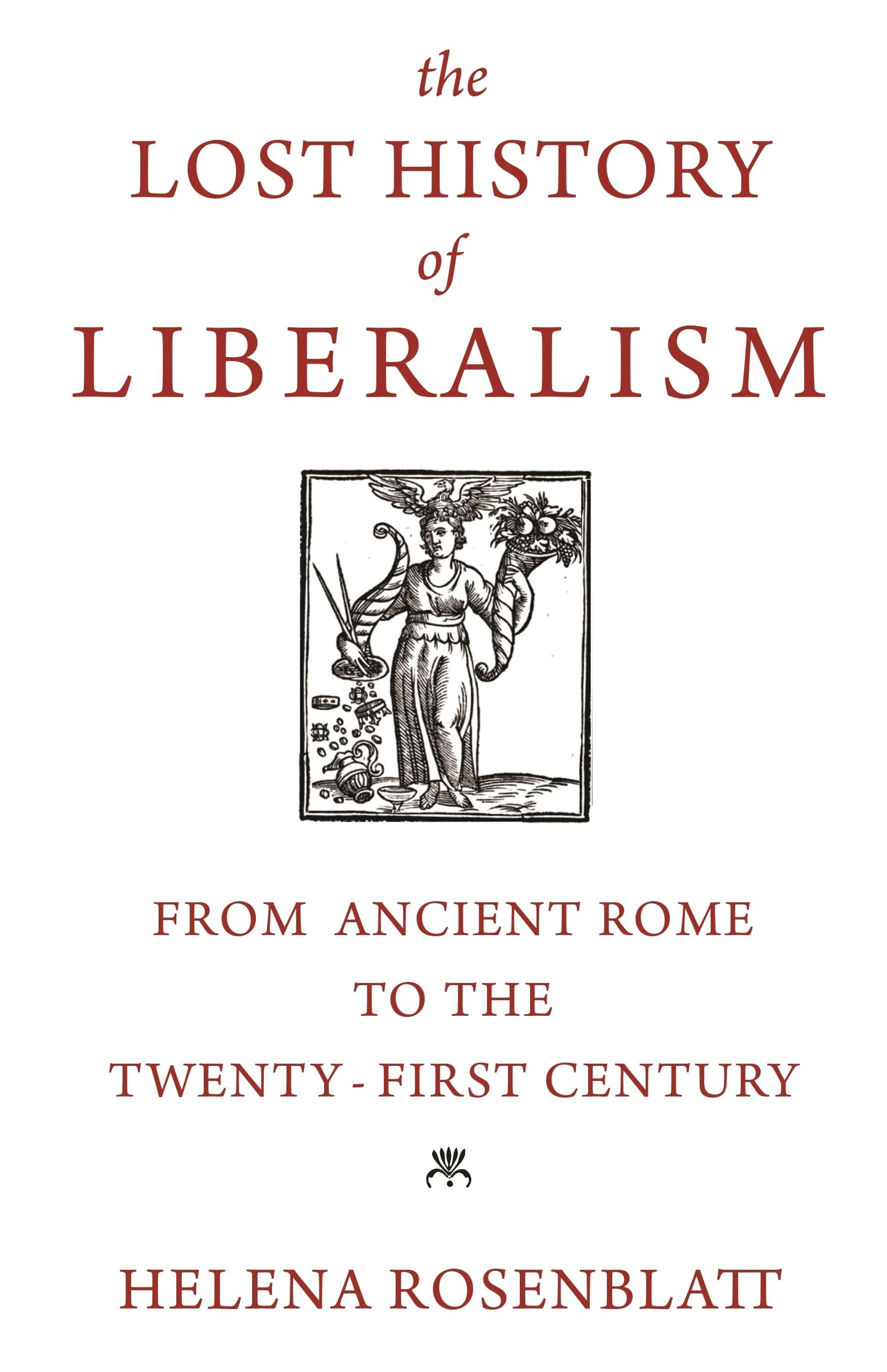 Lost History of Liberalism: From Ancient Rome to the Twenty-First Century Philosophy