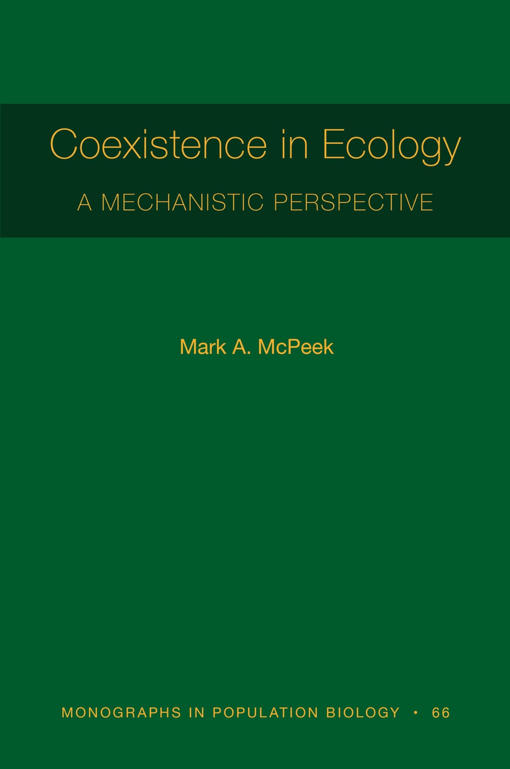 Coexistence in Ecology: A Mechanistic Perspective (Monographs in Population Biology, 66) Natural Sciences