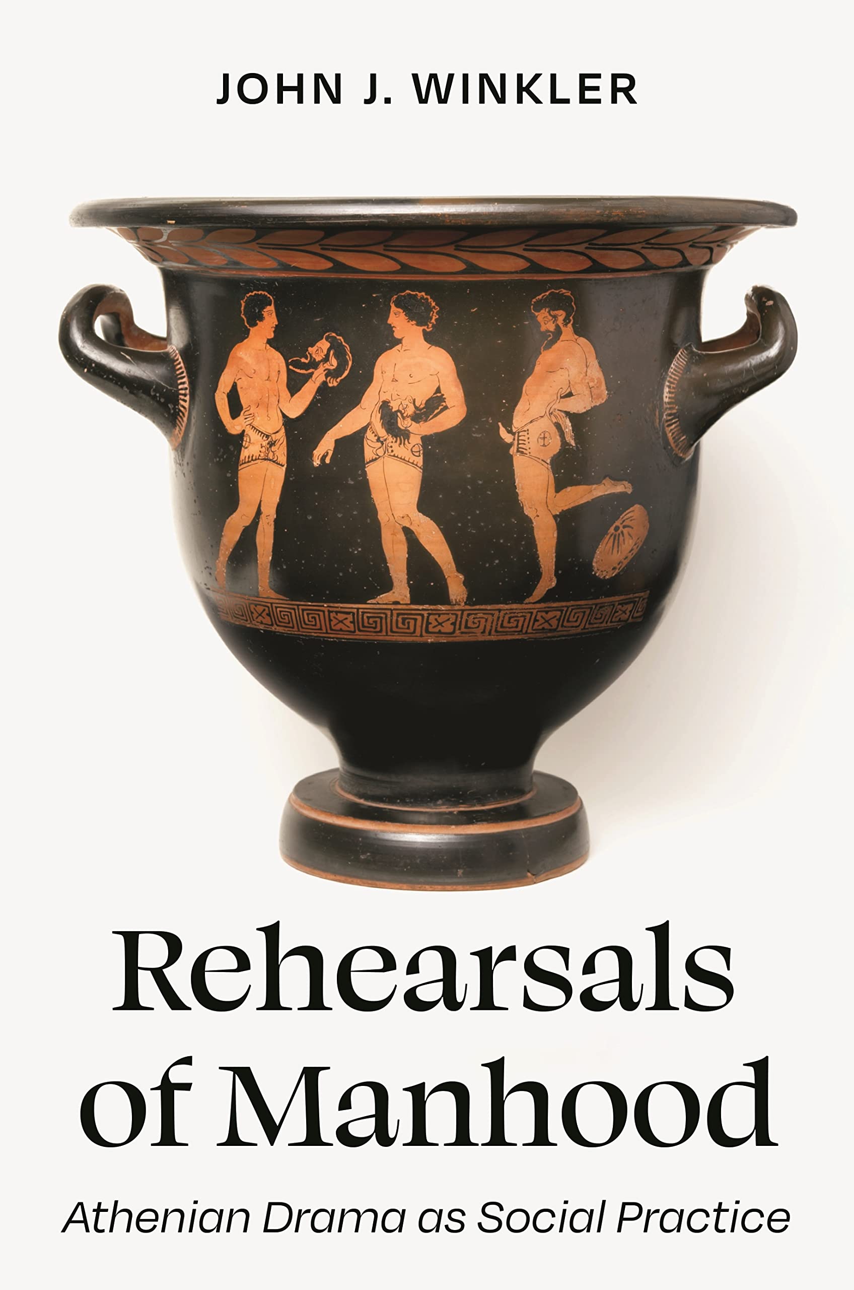 Rehearsals of Manhood: Athenian Drama As Social Practice Drama