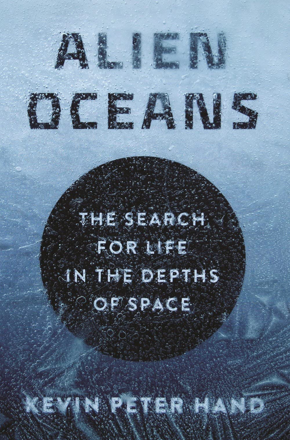 Alien Oceans: The Search for Life in the Depths of Space Geology & Geography
