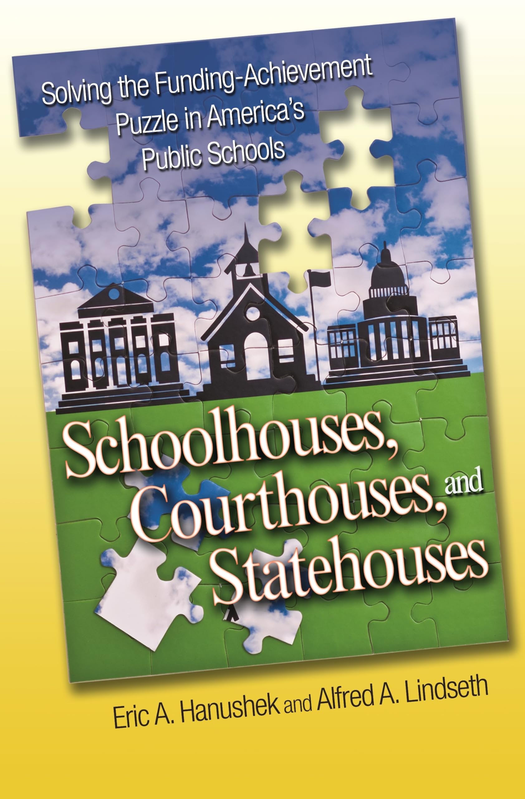 Schoolhouses, Courthouses, and Statehouses: Solving the Funding-Achievement Puzzle in America's Public Schools Law