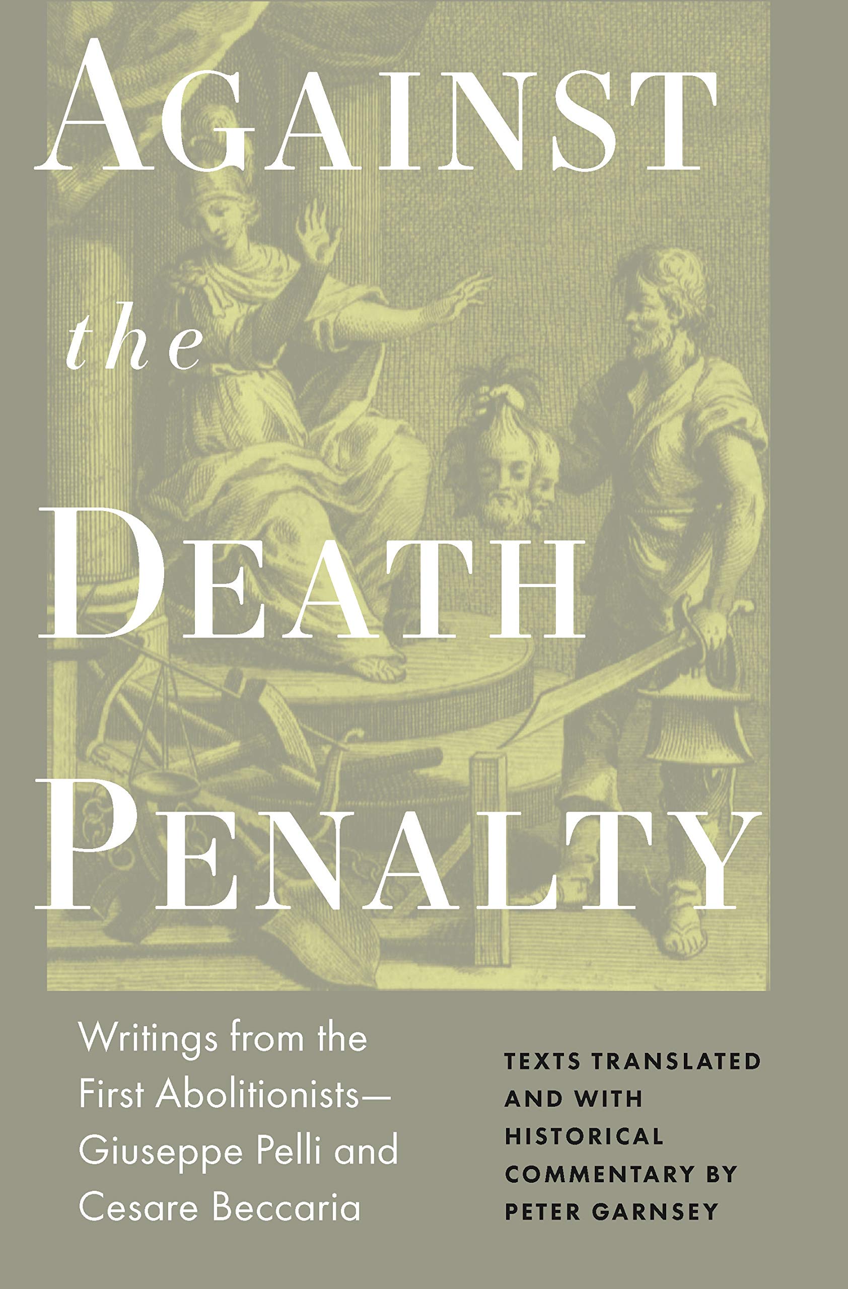 Against the Death Penalty: Writings from the First Abolitionists—giuseppe Pelli and Cesare Beccaria Law