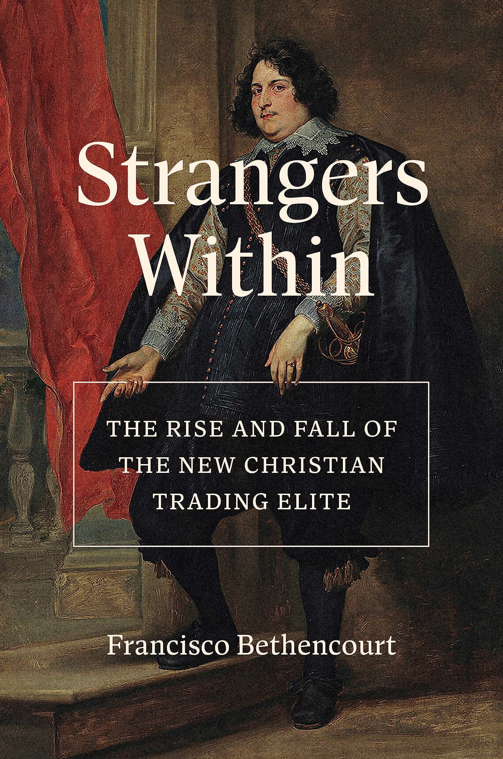 Strangers Within: The Rise and Fall of the New Christian Trading Elite Business, Finance & Career