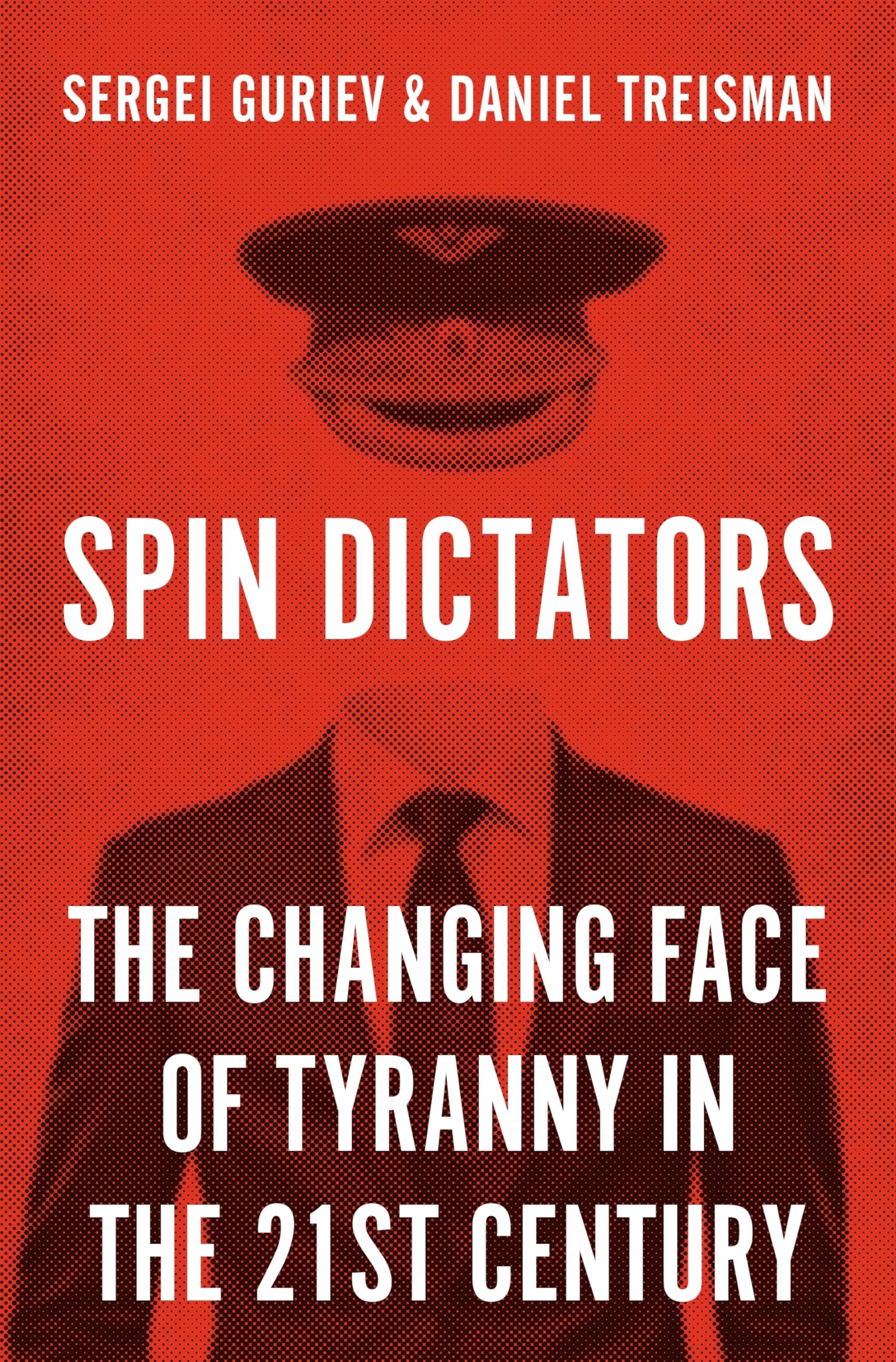 Spin Dictators - The Changing Face of Tyranny in the 21st Century Law