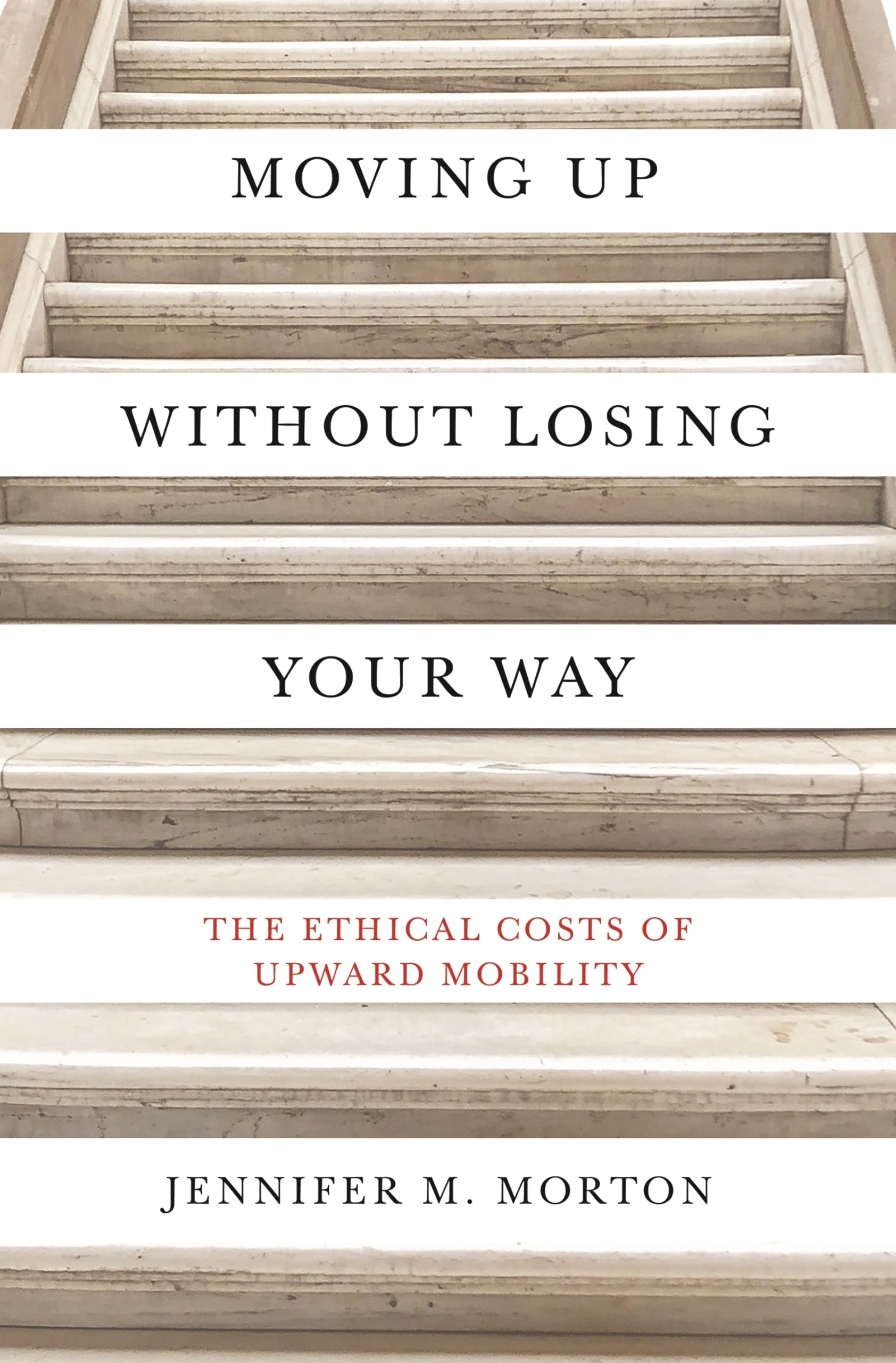 Moving Up Without Losing Your Way: The Ethical Costs of Upward Mobility Philosophy