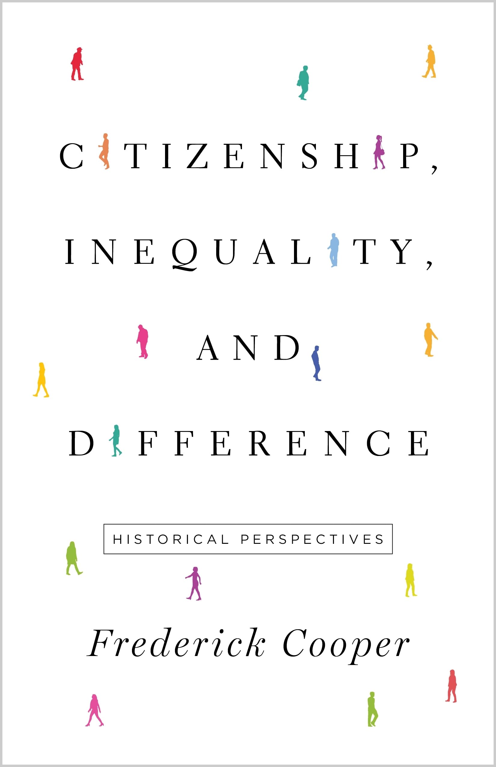 Citizenship, Inequality, and Difference: Historical Perspectives (The Lawrence Stone Lectures) Social Sciences