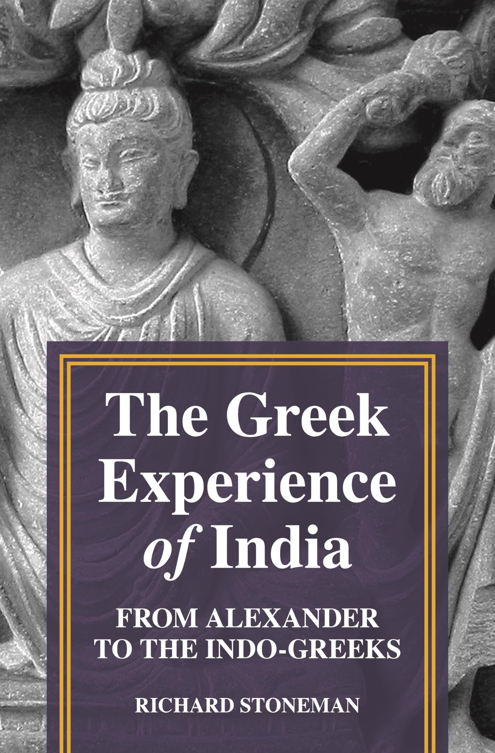 The Greek Experience of India: From Alexander to the Indo-Greeks Politics & History