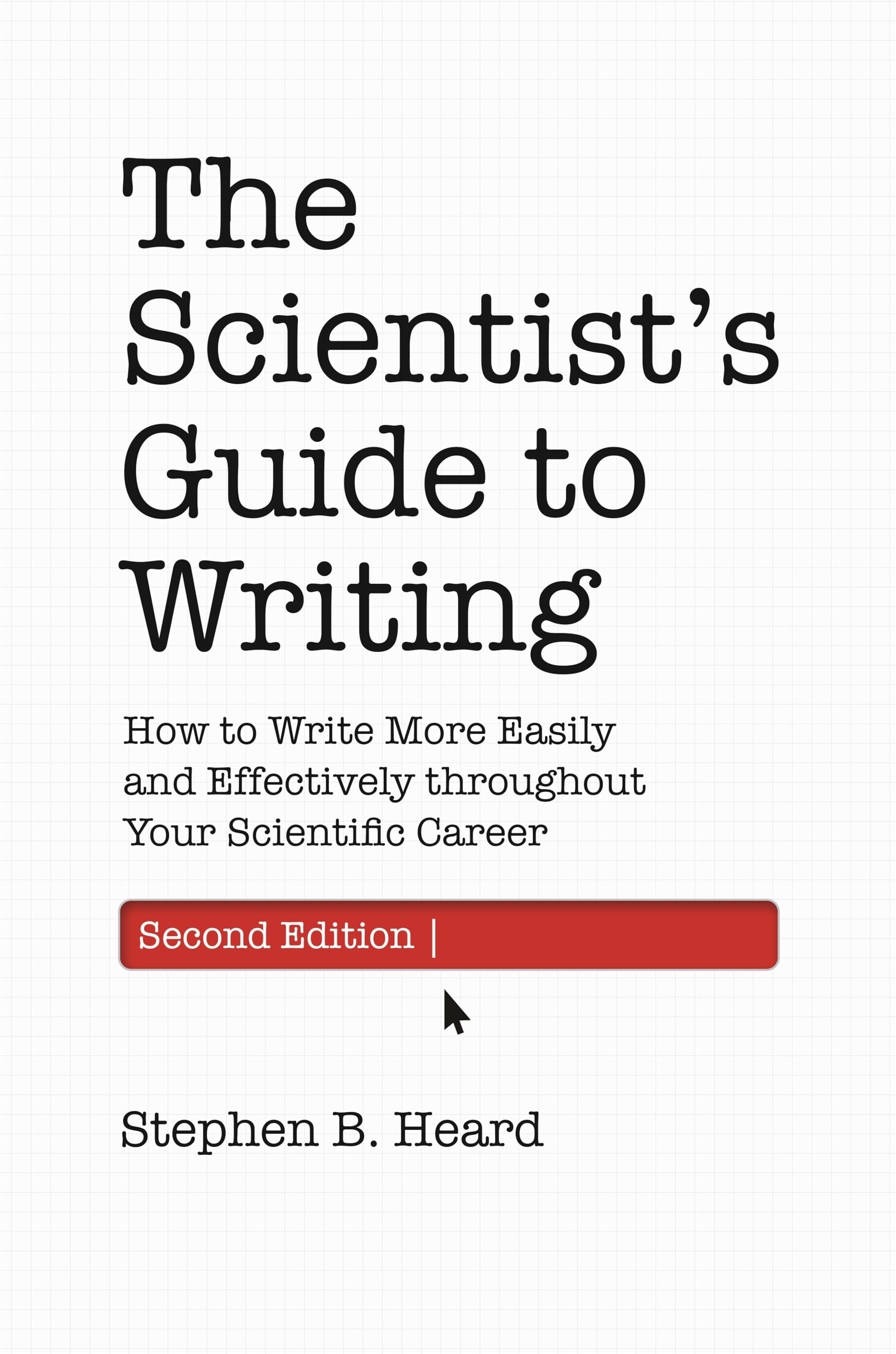 The Scientist's Guide to Writing: How to Write More Easily and Effectively Throughout Your Scientific Career (Skills for Scholars) Media & Communication