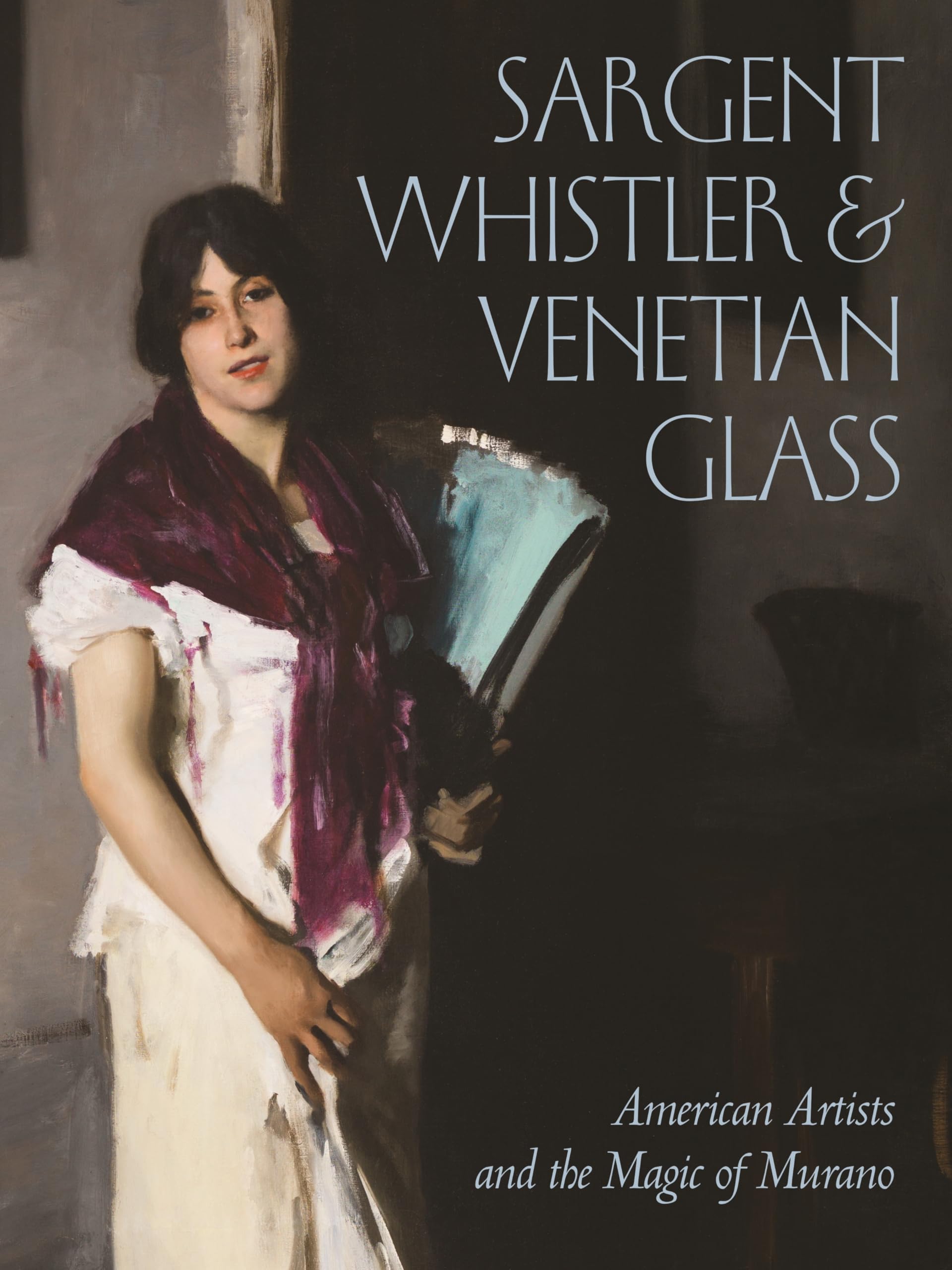 Sargent, Whistler & Venetian Glass: American Artists and the Magic of Murano Art & Literature