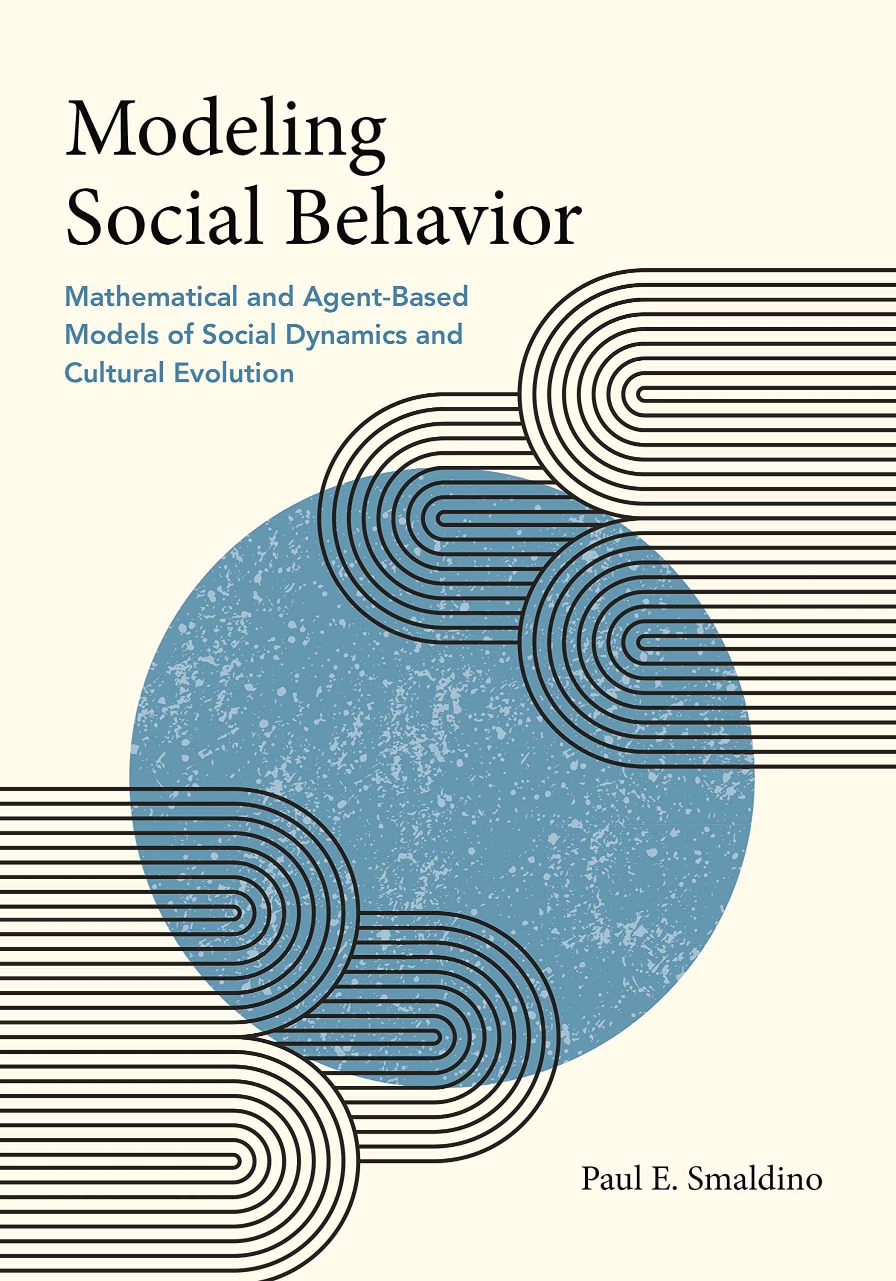 Modeling Social Behavior: Mathematical and Agent-Based Models of Social Dynamics and Cultural Evolution Natural Sciences