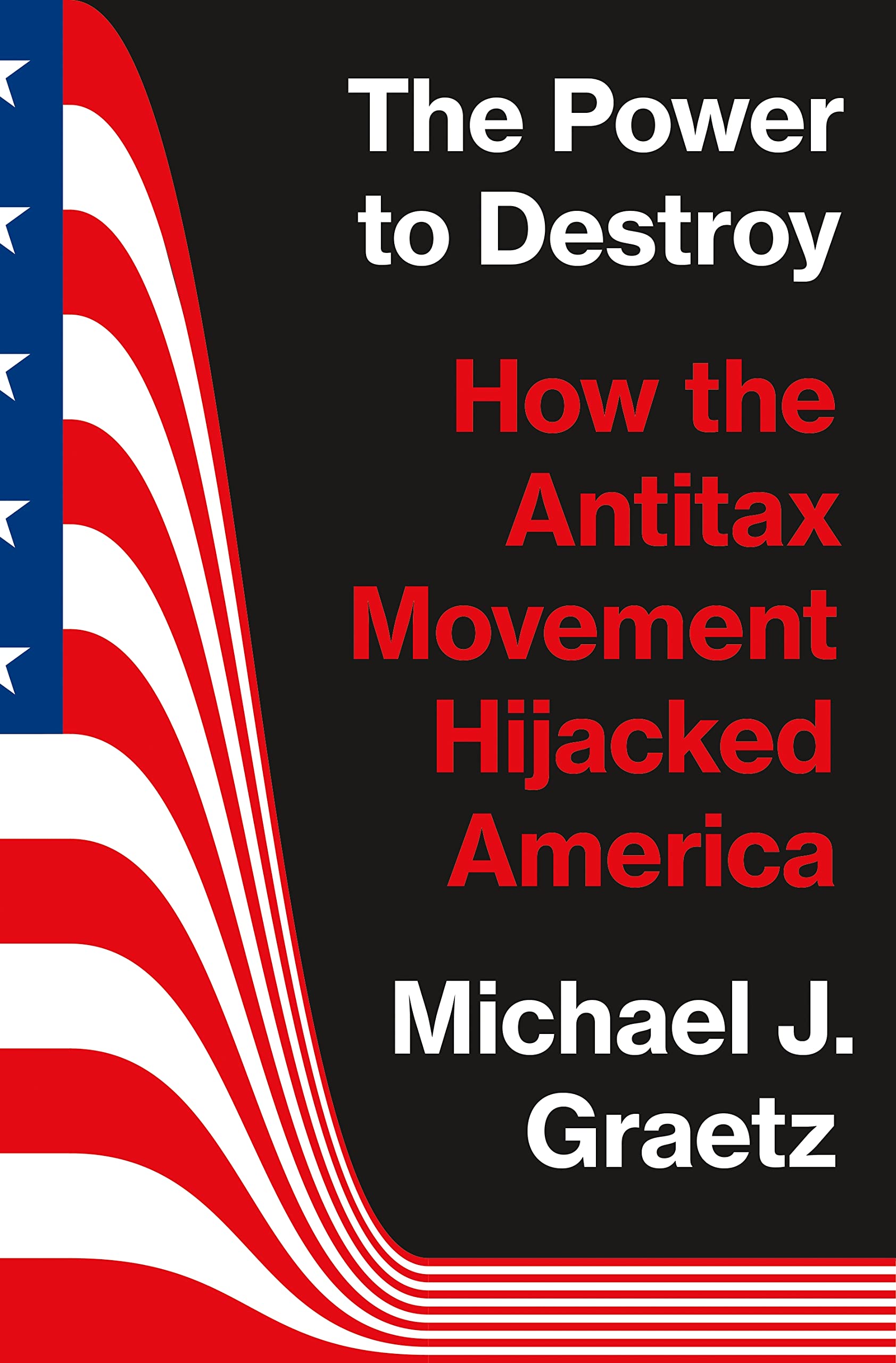 The Power to Destroy: How the Antitax Movement Hijacked America Law