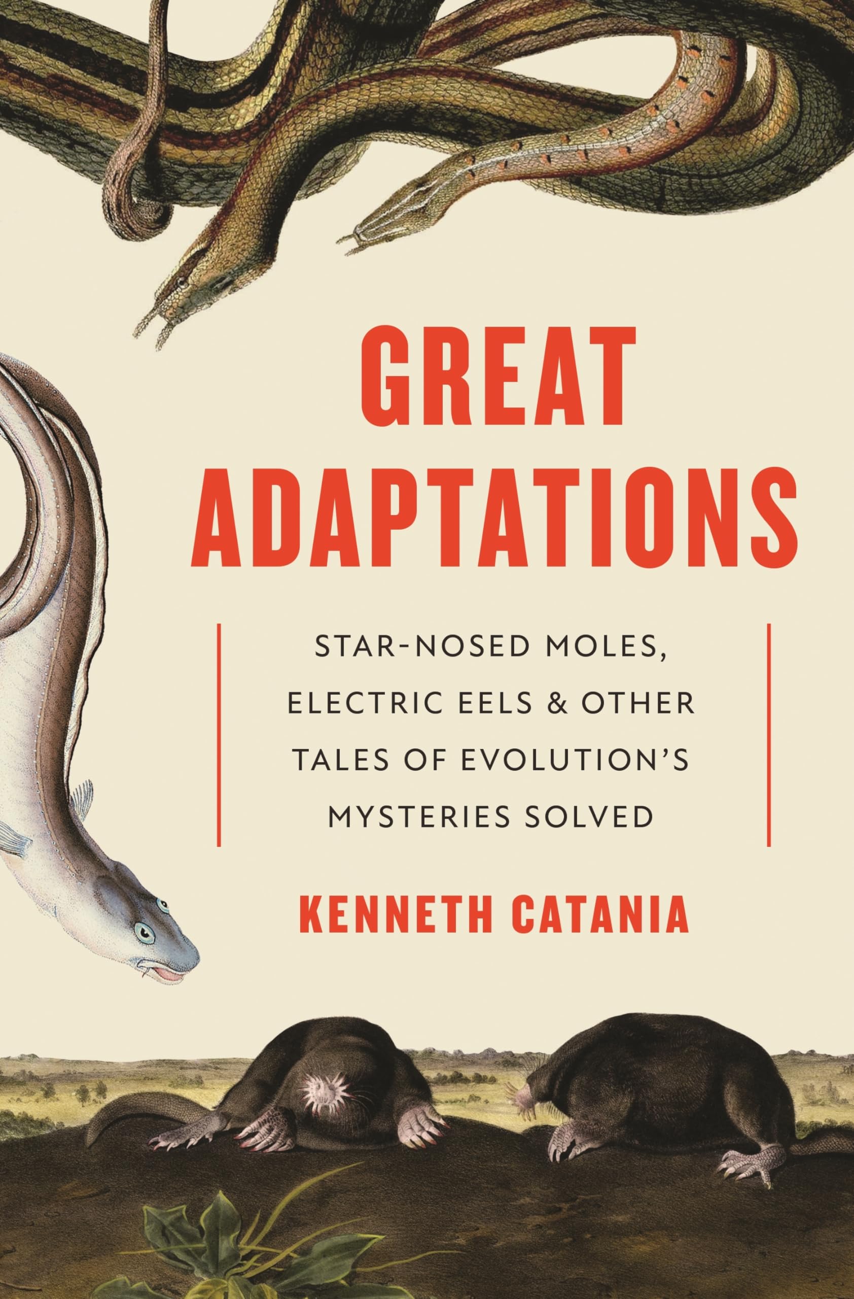 Great Adaptations: Star-Nosed Moles, Electric Eels, and Other Tales of Evolution’s Mysteries Solved Leisure, Home & Garden