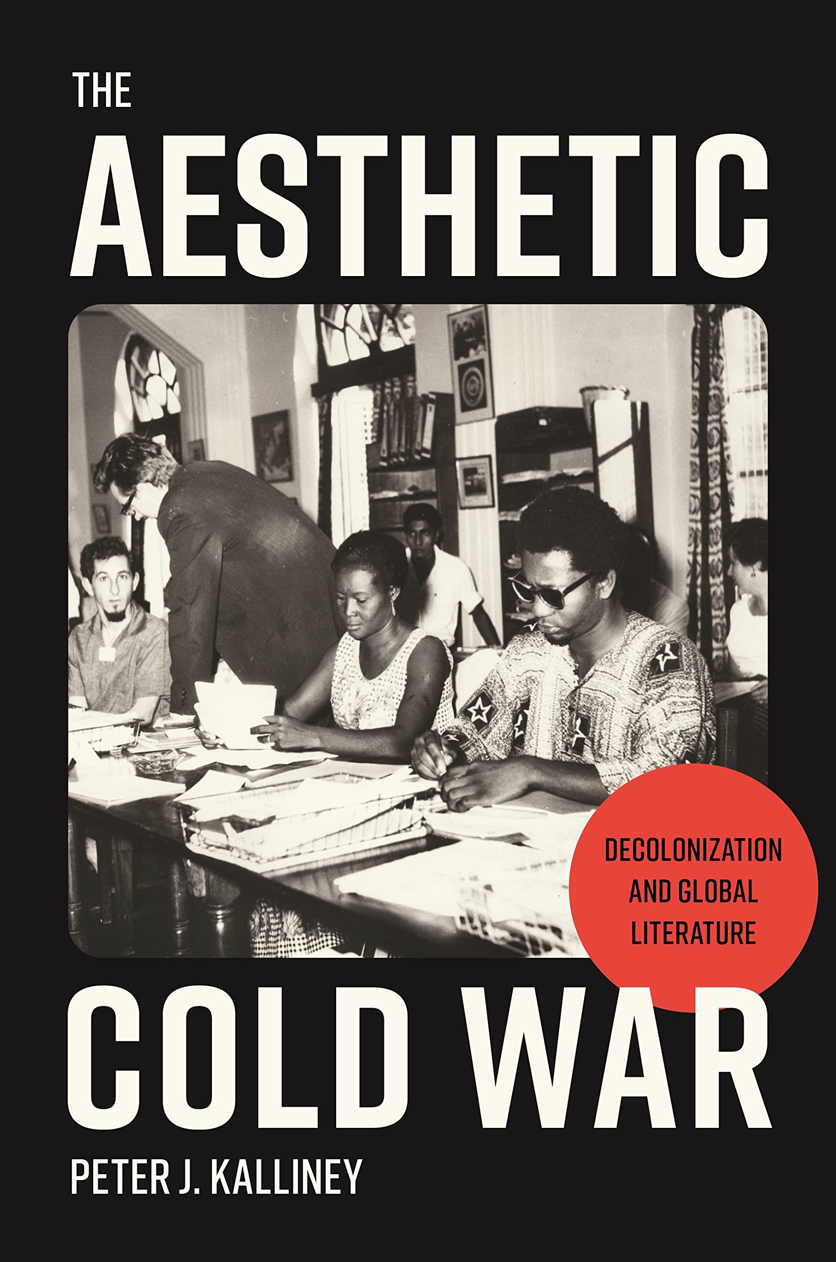 The Aesthetic Cold War: Decolonization and Global Literature Philosophy