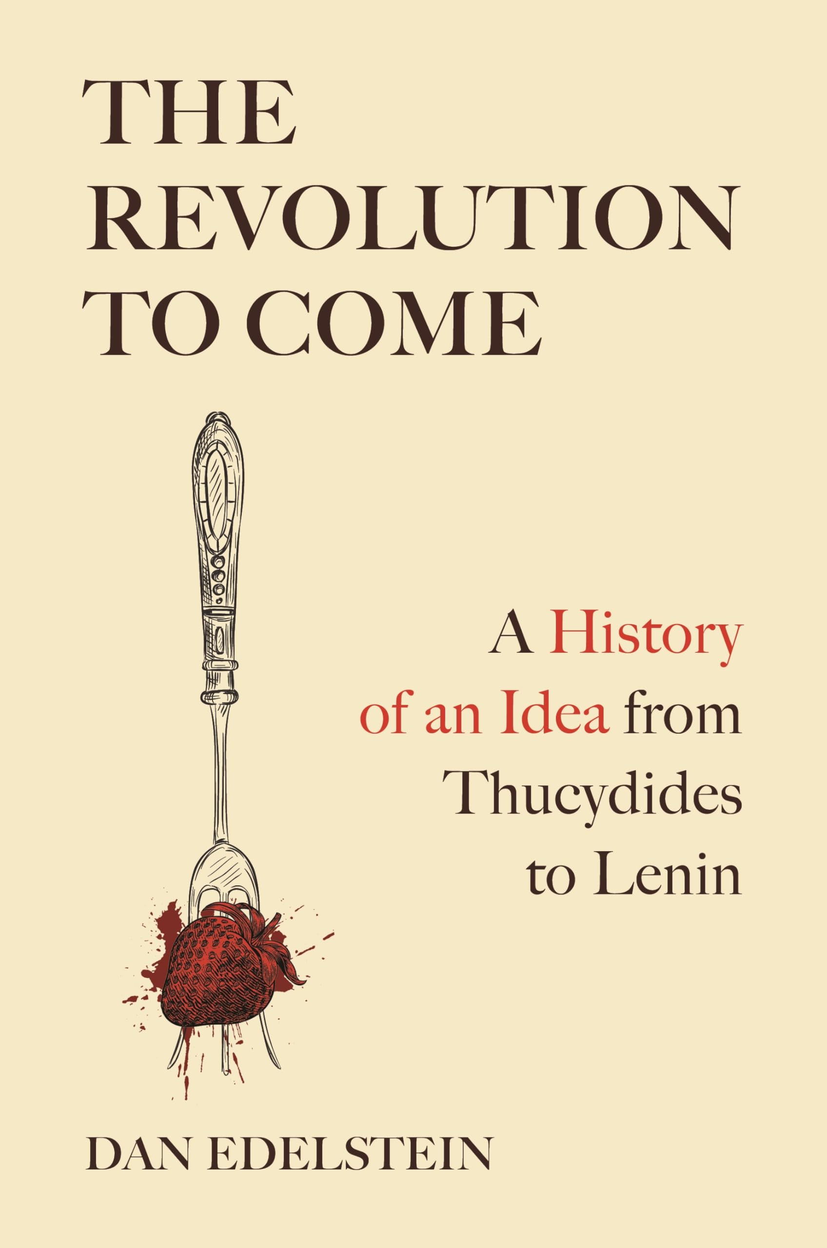 The Revolution to Come: A History of an Idea from Thucydides to Lenin Social Sciences