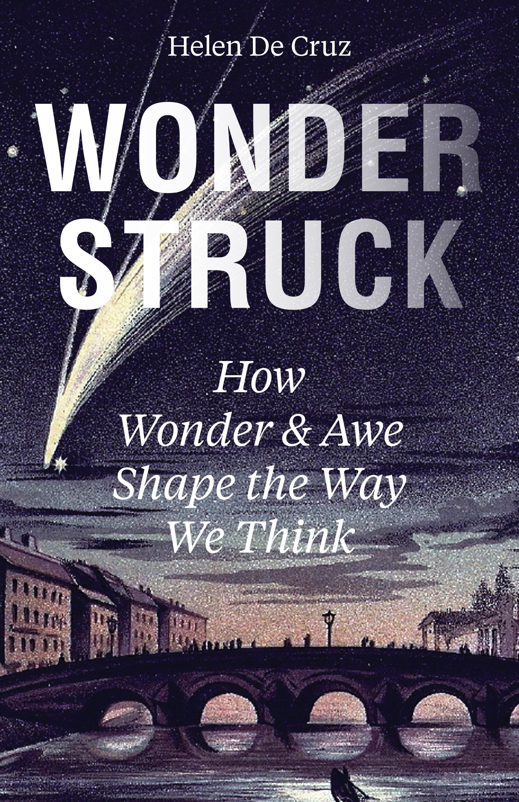 Wonderstruck: How Wonder and Awe Shape the Way We Think Philosophy