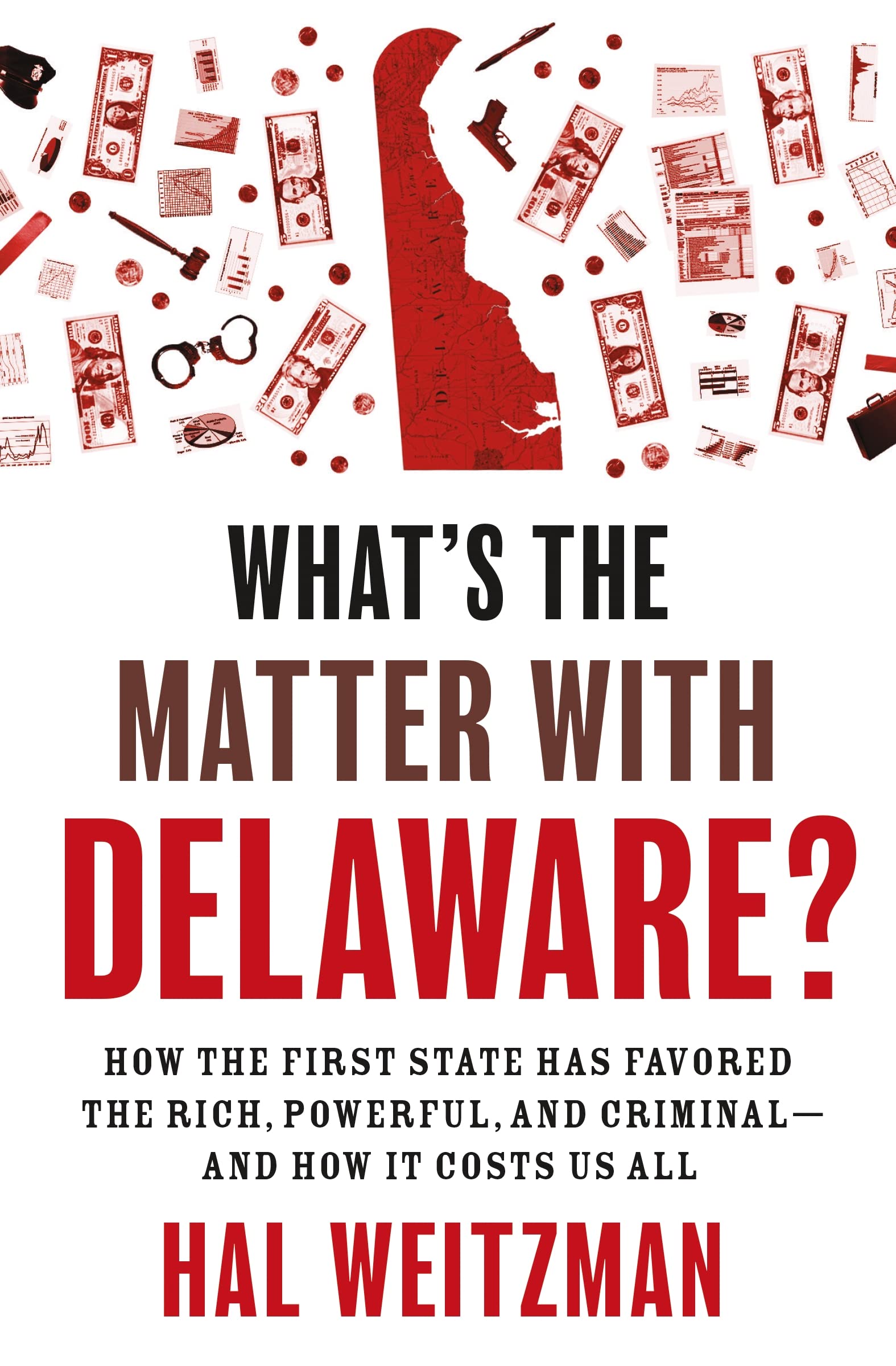 What’s the Matter With Delaware?: How the First State Has Favored the Rich, Powerful, and Criminal - and How It Costs Us All Law