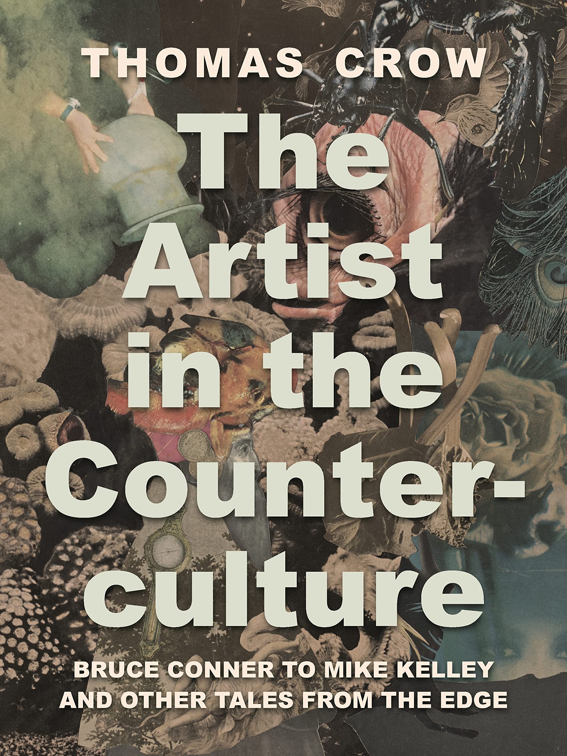 The Artist in the Counterculture: Bruce Conner to Mike Kelley and Other Tales from the Edge Art & Literature