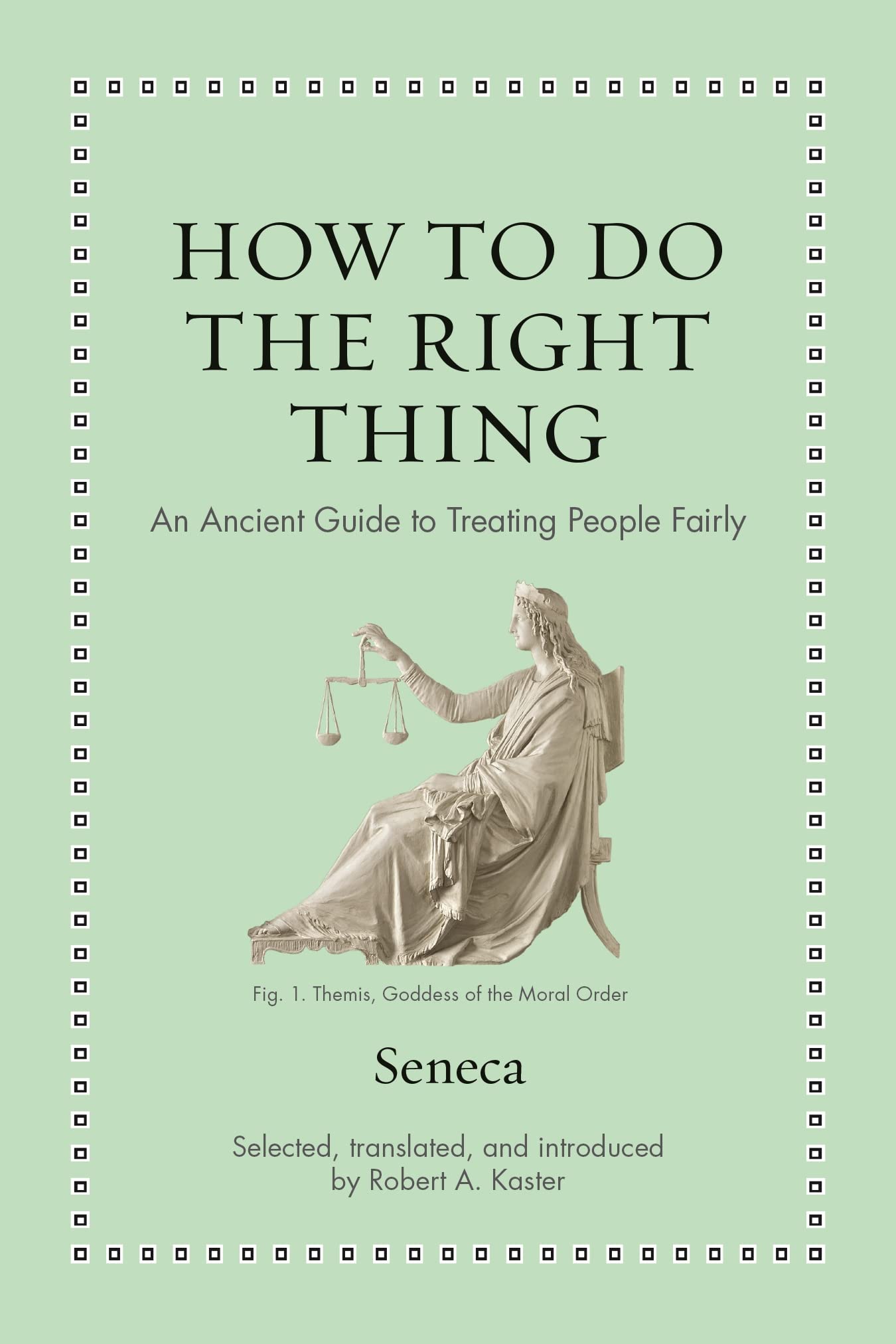 How to Do the Right Thing: An Ancient Guide to Treating People Fairly (Ancient Wisdom for Modern Readers) Philosophy