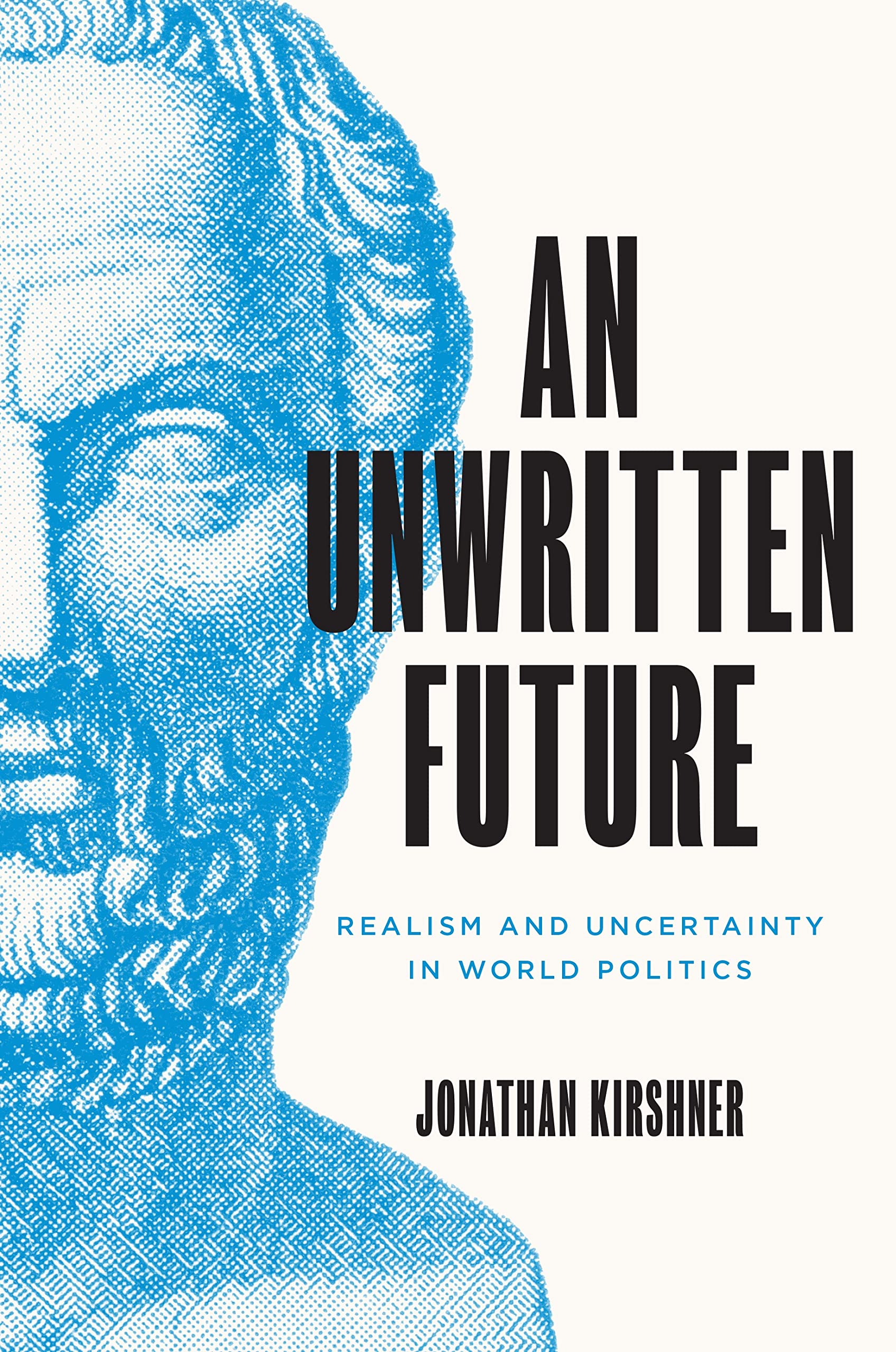 An Unwritten Future: Realism and Uncertainty in World Politics (Princeton Studies in International History and Politics, 186) Politics & History